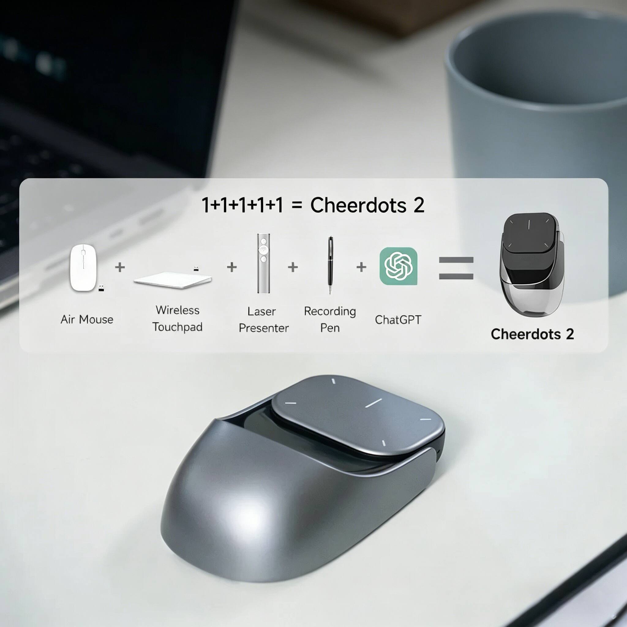 1+1+1+1+1 = Cheerdots 2

Air Mouse + Wireless Touchpad + Laser Presenter + Recording Pen + ChatGPT = Cheerdots 2