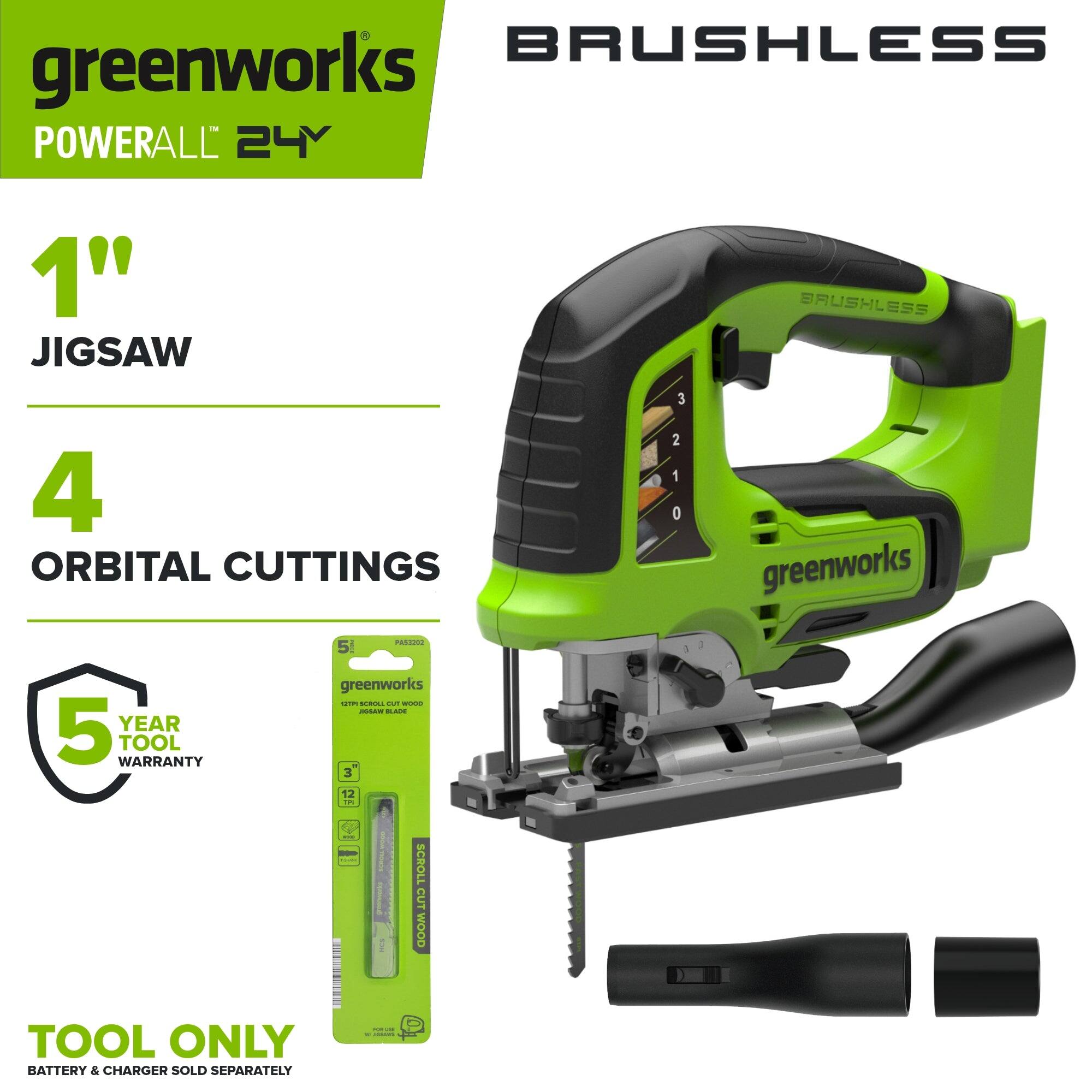 greenworks POWERALL 24Y

1" JIGSAW

BRUSHLESS

4 ORBITAL CUTTINGS

5 YEAR TOOL WARRANTY

TOOL ONLY
BATTERY & CHARGER SOLD SEPARATELY