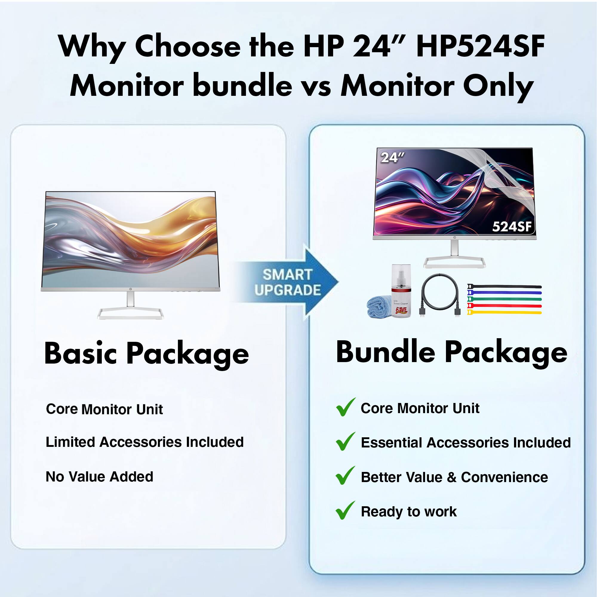 Why Choose the HP 24" HP524SF Monitor bundle vs Monitor Only

SMART UPGRADE

Basic Package
- Core Monitor Unit
- Limited Accessories Included
- No Value Added

Bundle Package
- Core Monitor Unit
- Essential Accessories Included
- Better Value & Convenience
- Ready to work
