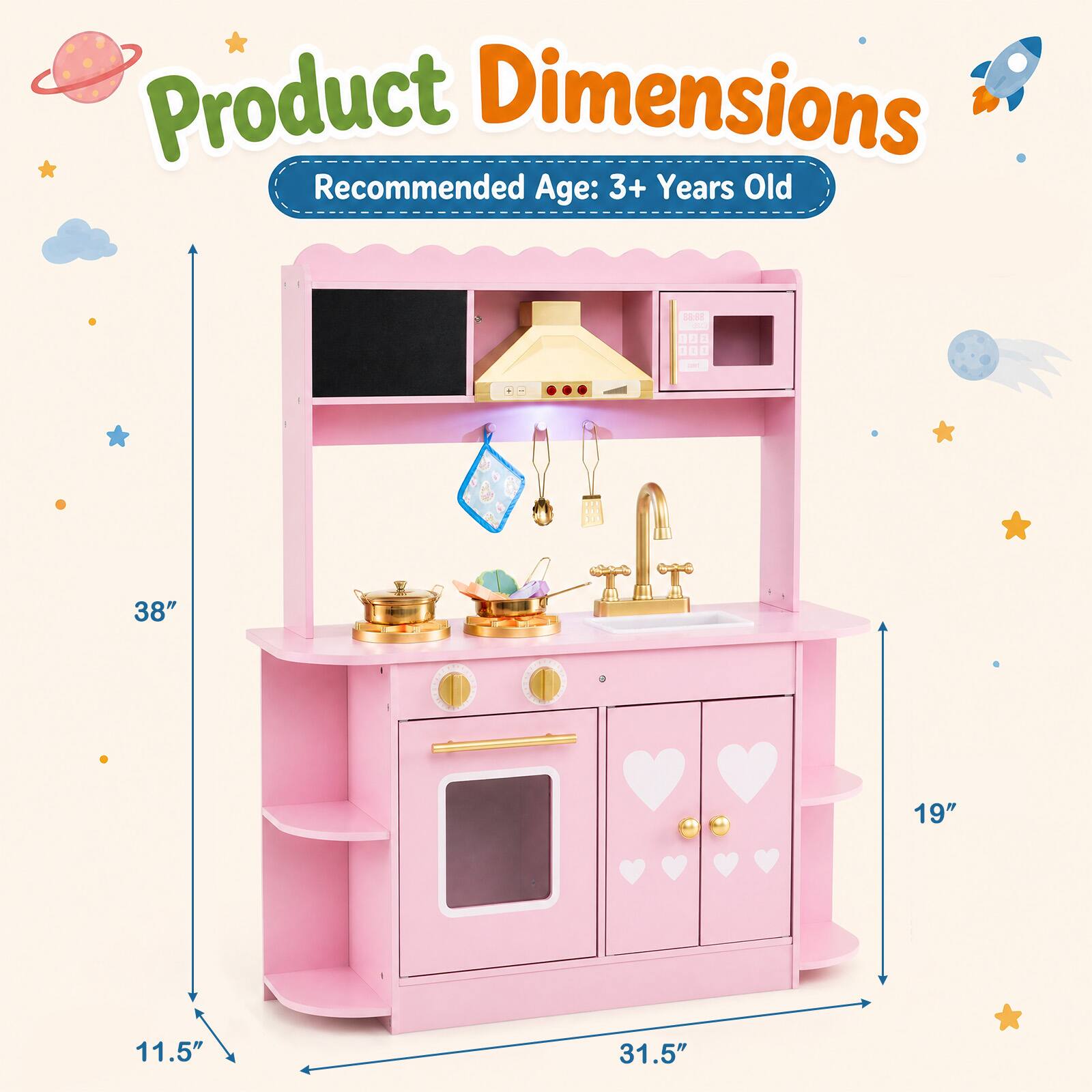Product Dimensions  
Recommended Age: 3+ Years Old  
38"  
19"  
11.5"  
31.5"