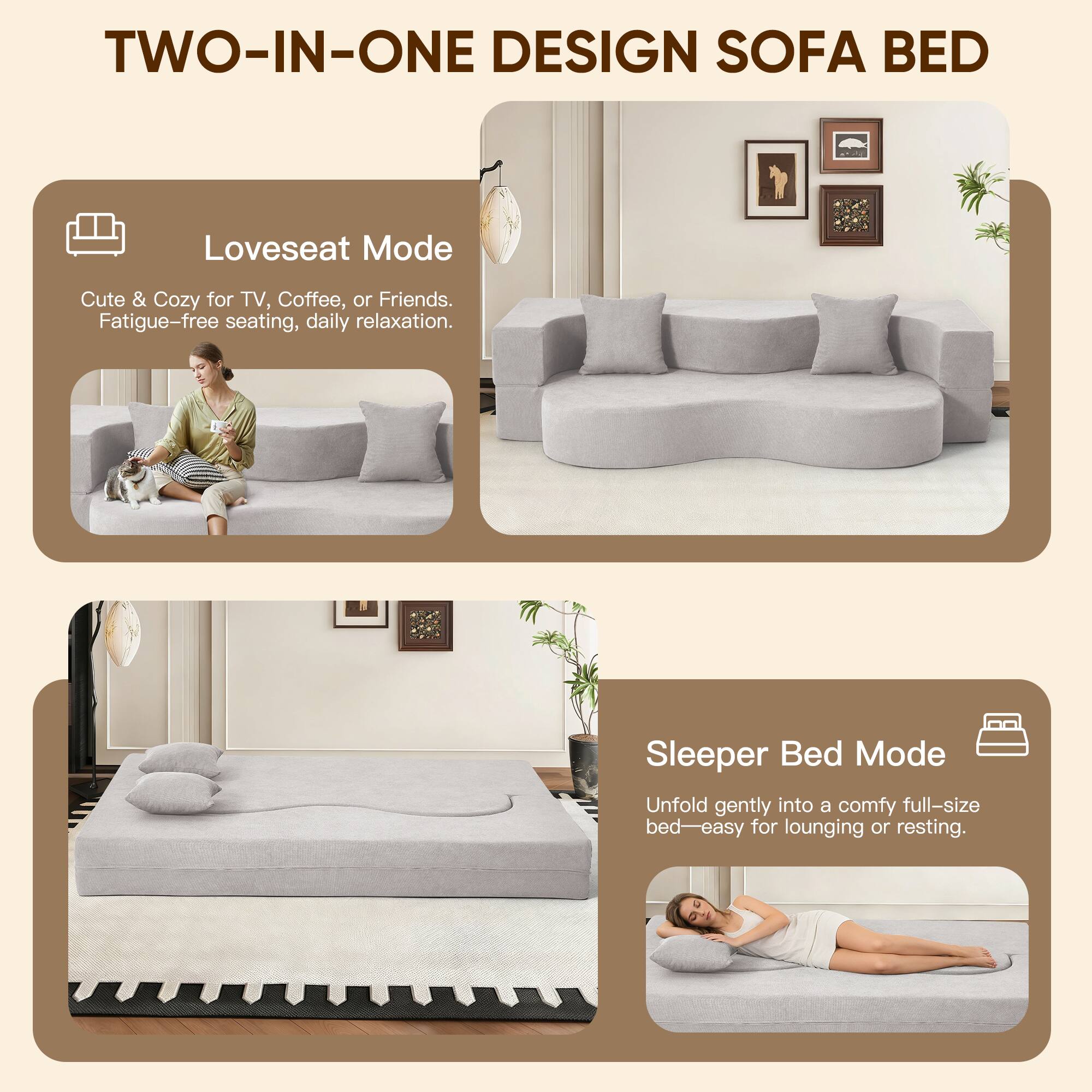 TWO-IN-ONE DESIGN SOFA BED

Loveseat Mode  
Cute & Cozy for TV, Coffee, or Friends.  
Fatigue-free seating, daily relaxation.

Sleeper Bed Mode  
Unfold gently into a comfy full-size bed—easy for lounging or resting.