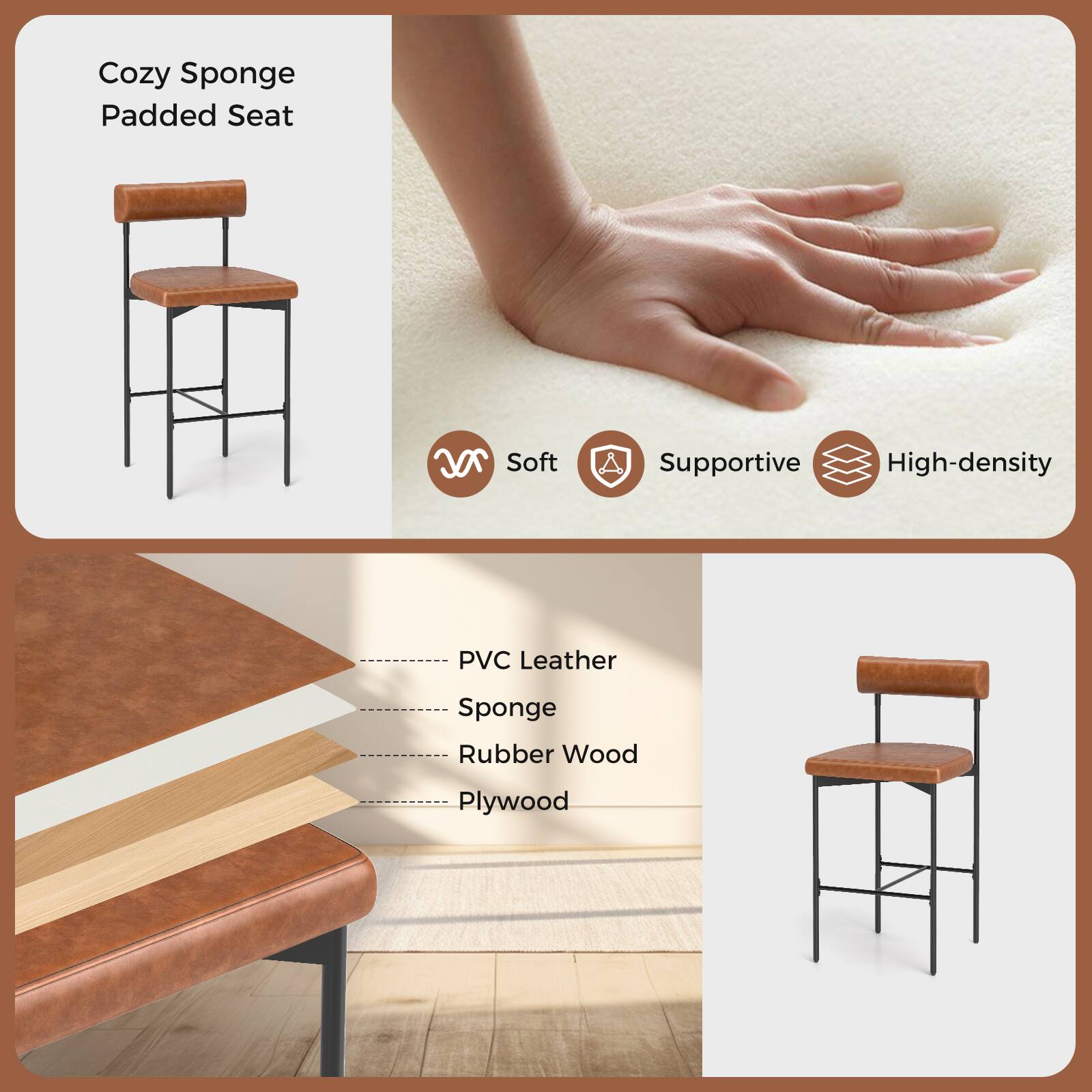 Cozy Sponge Padded Seat

Soft Supportive High-density

PVC Leather Sponge Rubber Wood Plywood