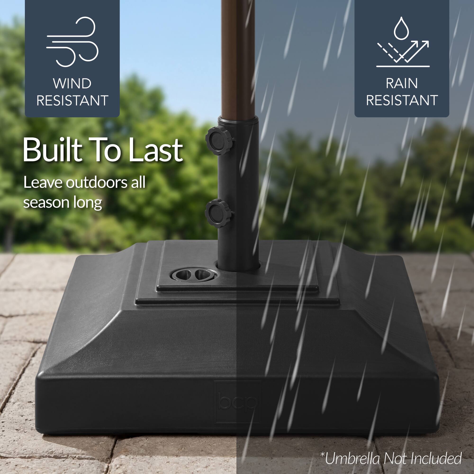 WIND RESISTANT  
RAIN RESISTANT  

Built To Last  
Leave outdoors all season long  

*Umbrella Not Included