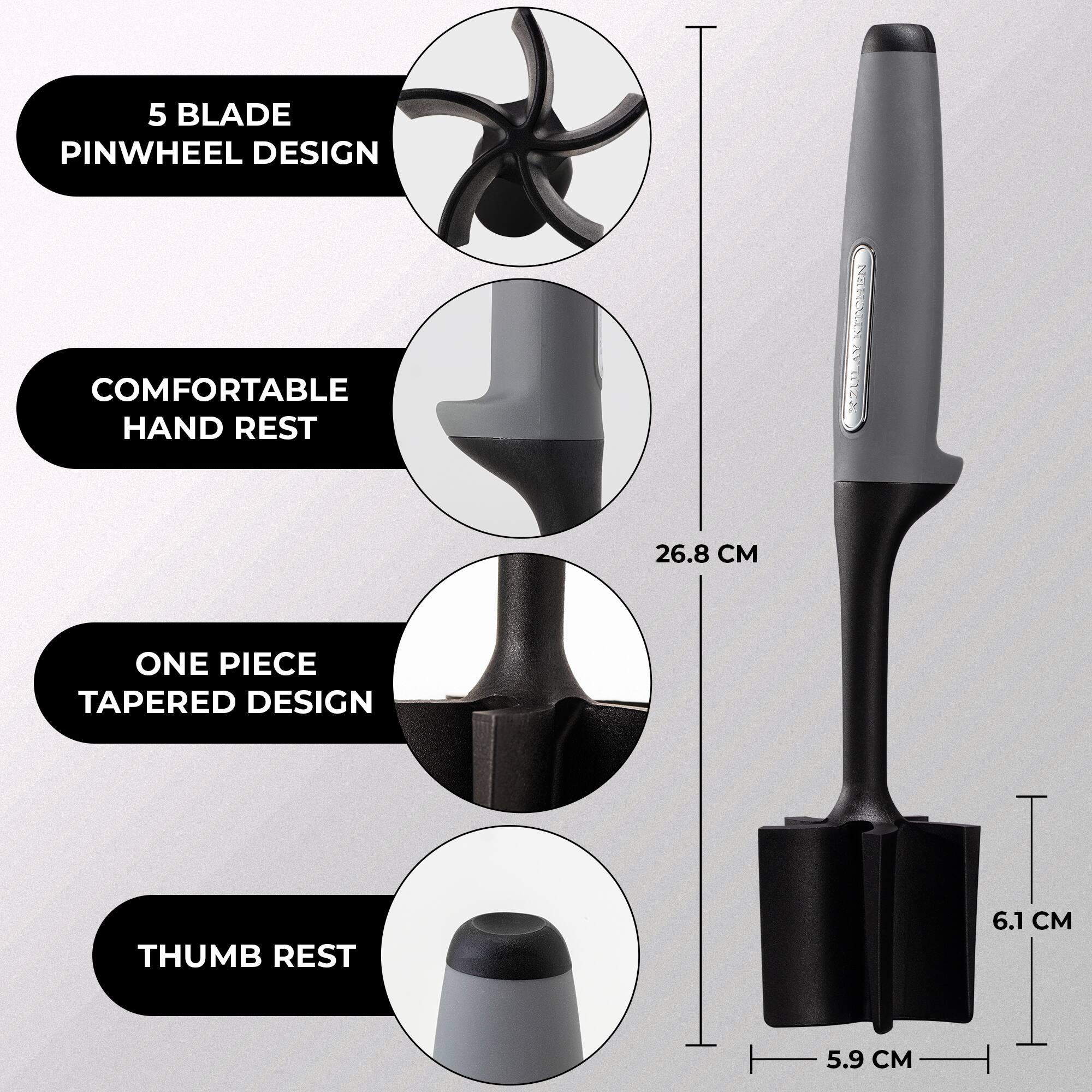 5 BLADE PINWHEEL DESIGN  
COMFORTABLE HAND REST  
ONE PIECE TAPERED DESIGN  
THUMB REST  

26.8 CM  
6.1 CM  
5.9 CM