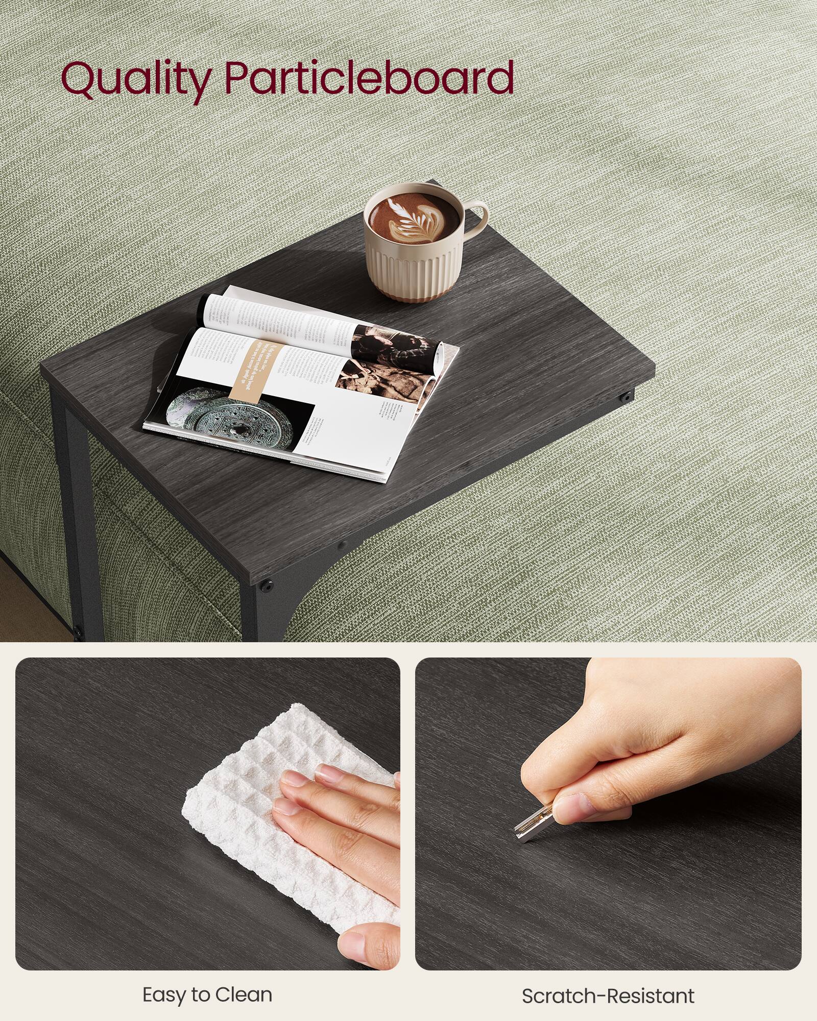 Quality Particleboard

Easy to Clean

Scratch-Resistant