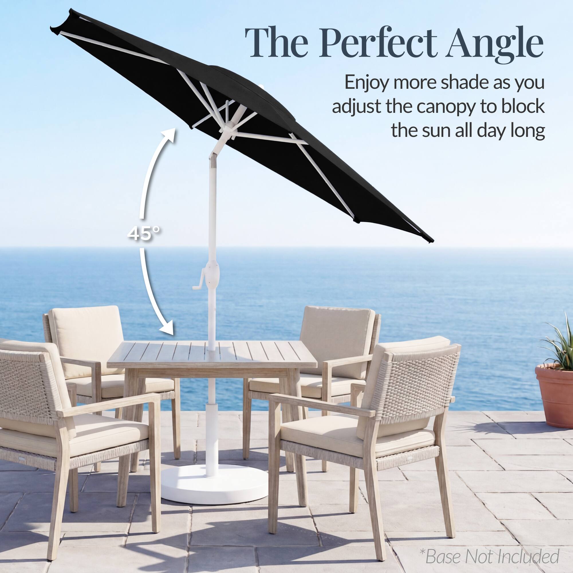 The Perfect Angle

Enjoy more shade as you adjust the canopy to block the sun all day long

45°

*Base Not Included