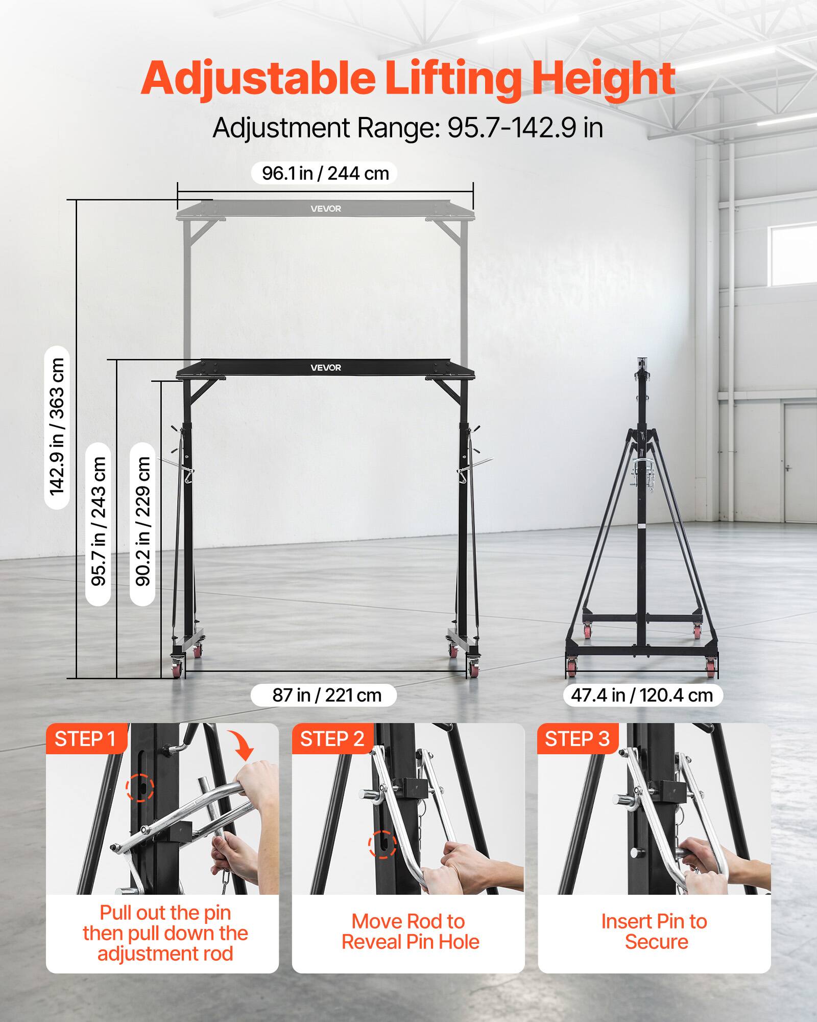 Adjustable Lifting Height  
Adjustment Range: 95.7-142.9 in  
96.1 in / 244 cm  

STEP 1  
Pull out the pin then pull down the adjustment rod  

STEP 2  
Move Rod to Reveal Pin Hole  

STEP 3  
Insert Pin to Secure