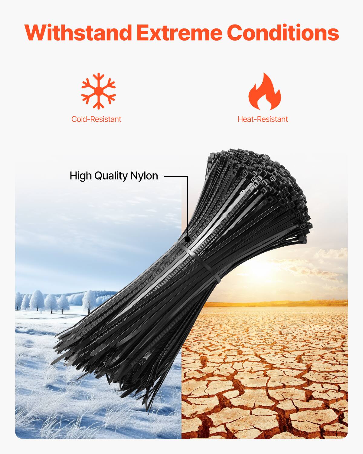 Withstand Extreme Conditions  
Cold-Resistant  
Heat-Resistant  
High Quality Nylon
