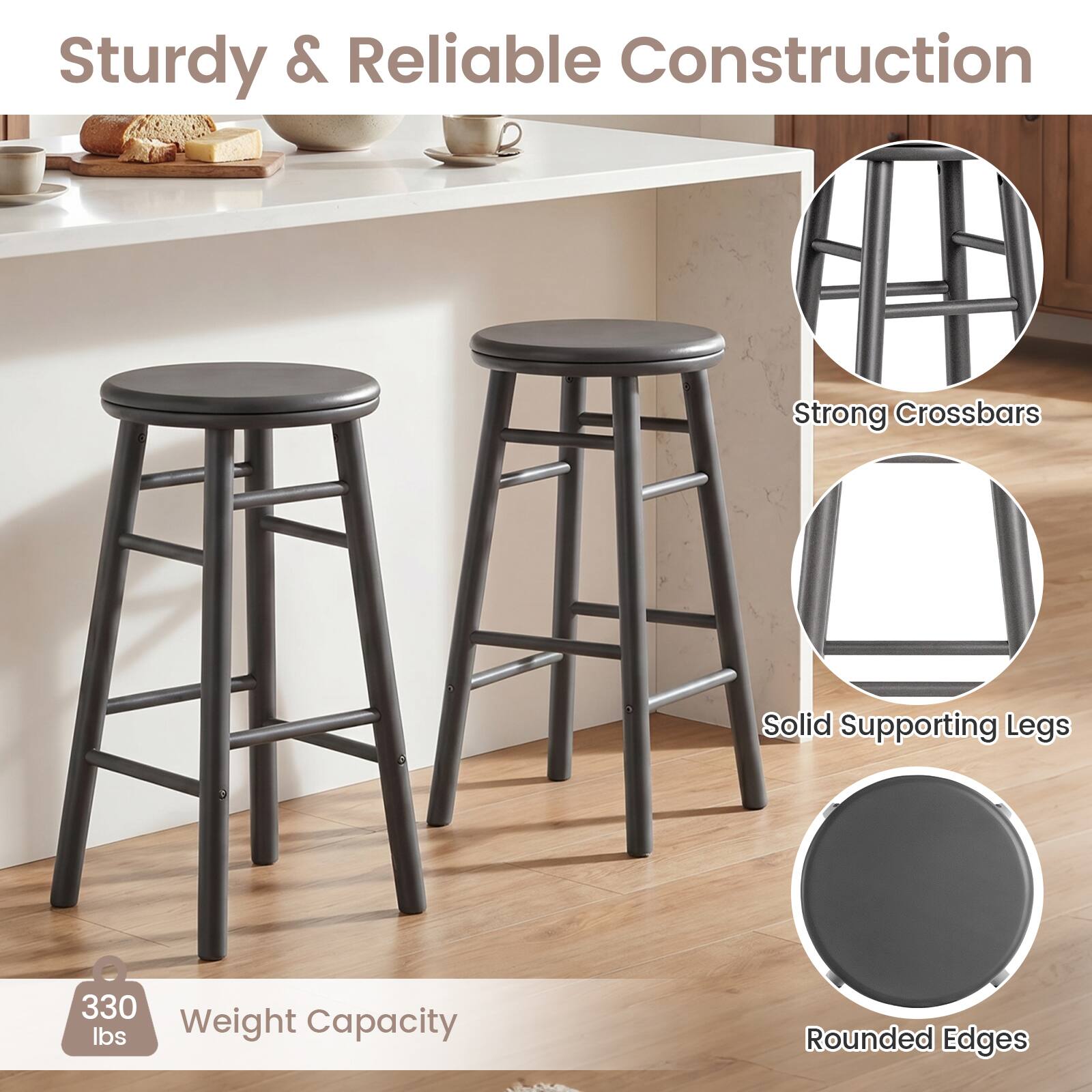 Sturdy & Reliable Construction  
Strong Crossbars  
Solid Supporting Legs  
330 lbs Weight Capacity  
Rounded Edges