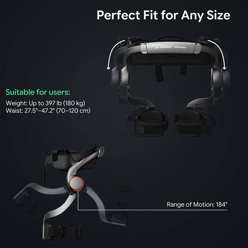 Perfect Fit for Any Size

AstroShea JAPDER

Suitable for users:
Weight: Up to 397 lb (180 kg)
Waist: 27.5"-47.2" (70-120 cm)

Range of Motion: 184°