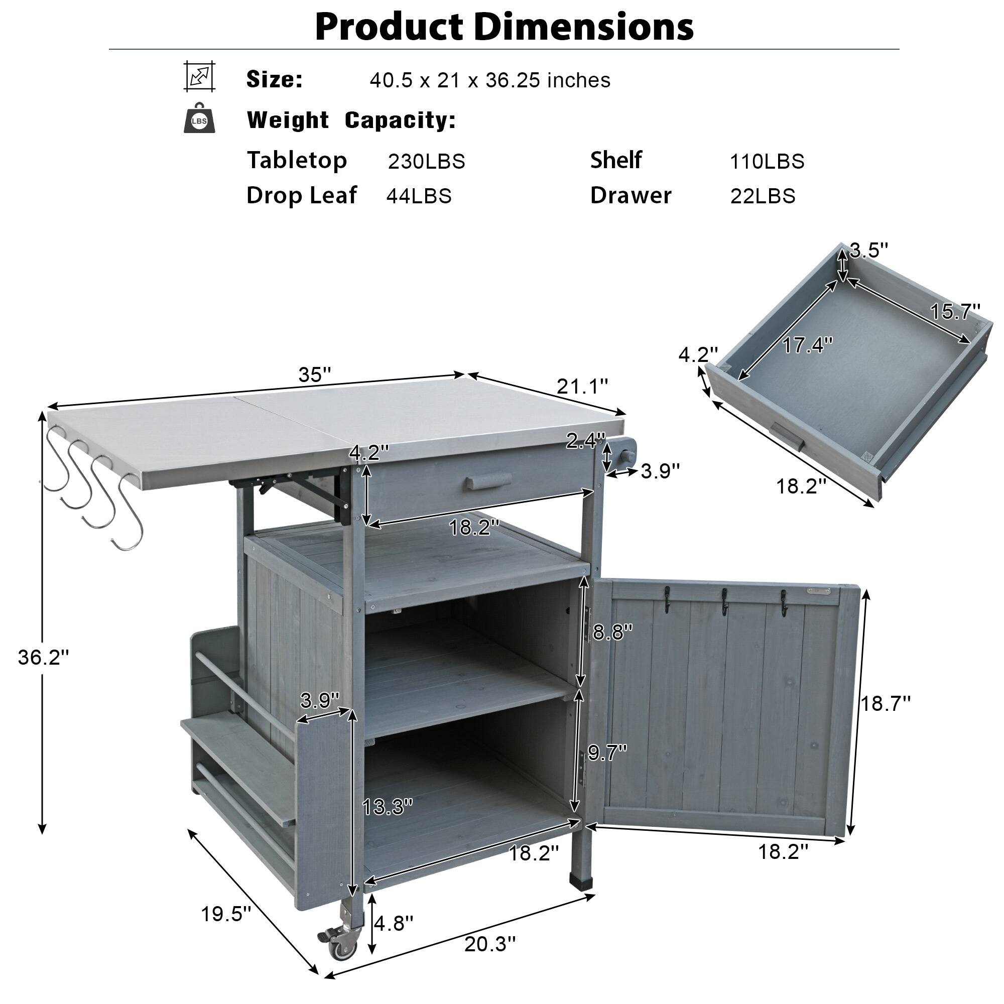 Product Dimensions  
Size: 40.5 x 21 x 36.25 inches  
Weight Capacity:  
- Tabletop: 230LBS  
- Drop Leaf: 44LBS  
- Shelf: 110LBS  
- Drawer: 22LBS  

Dimensions:  
- 35"  
- 4.2"  
- 21.1"  
- 4.2"  
- 2-4"  
- 3.9"  
- 18.2"  
- 36.2"  
- 8.8"  
- 3.9"  
- 18.7"  
- 9.7"  
- 13.3"  
- 18.2"  
- 18.2"  
- 19.5"  
- 4.8"  
- 20.3"  
- 3.5"  
- 15.7"  
- 17.4"  
- 18.2"  
- 18.2"  
- 18.7"