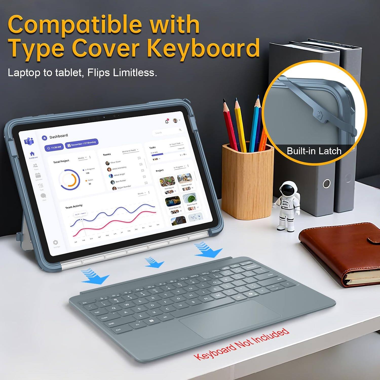 Compatible with Type Cover Keyboard Laptop to tablet, Flips Limitless.

Dashboard December 27 Monday 11:95 AM - Total Project Pagless THE Cook 
Trans The con NO - with
MWHD.
Tudo shappe Project HoshAway
Built-in Latch
Team Activity
3009
in

G 3 Q 2 W o Yeb . A Empa  Chrl
4 E 5 Z 1
D x =
6  F  -
to  ,  - % O  L  V. Y 5 & H M e Hi G N B V Not Included Keyboard