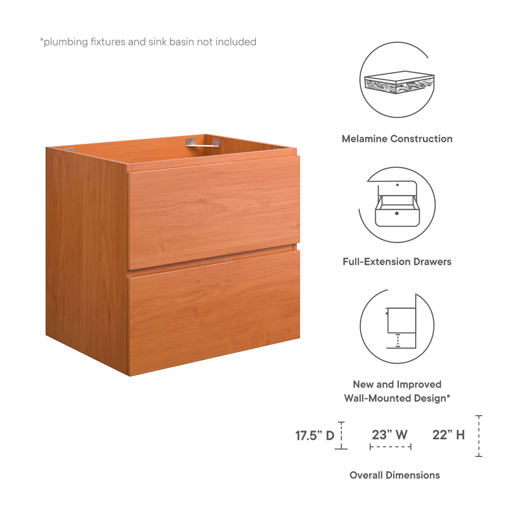*plumbing fixtures and sink basin not included  
Melamine Construction  
Full-Extension Drawers  
New and Improved Wall-Mounted Design*  

17.5" D 23" W 22" H  
Overall Dimensions