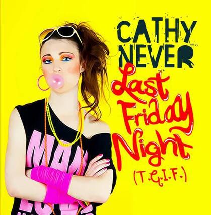 CATHY NEVER
Last Friday Night
(T.G.I.F.)