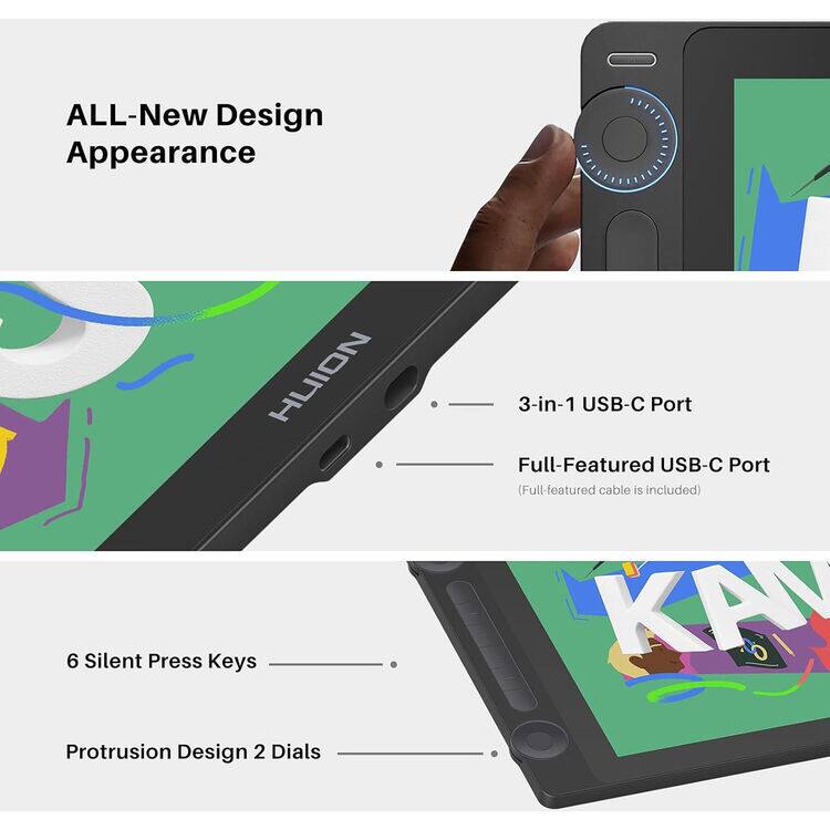ALL-New Design Appearance  
HUION  
6 Silent Press Keys  
3-in-1 USB-C Port  
Full-Featured USB-C Port (Full-featured cable is included)  
Protrusion Design 2 Dials