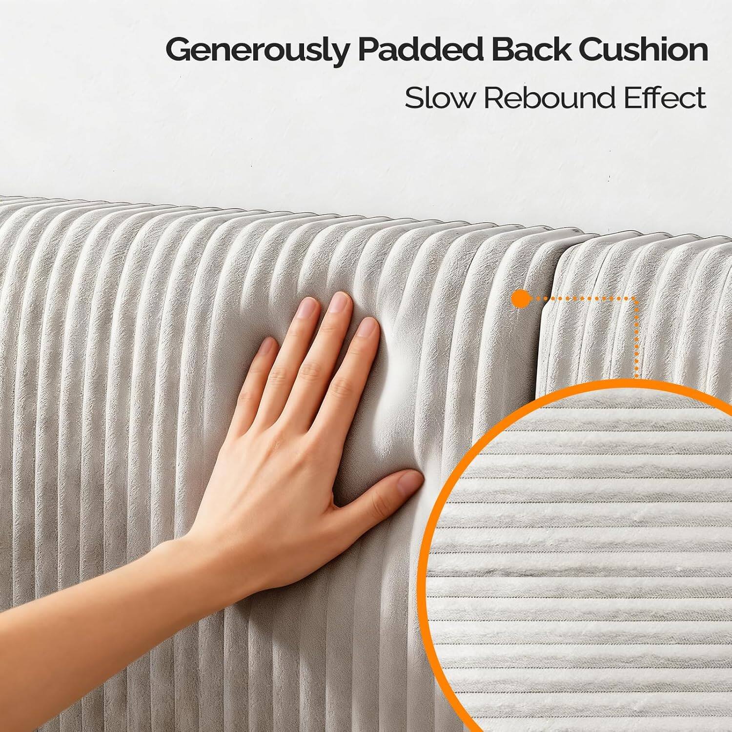 Generously Padded Back Cushion  
Slow Rebound Effect