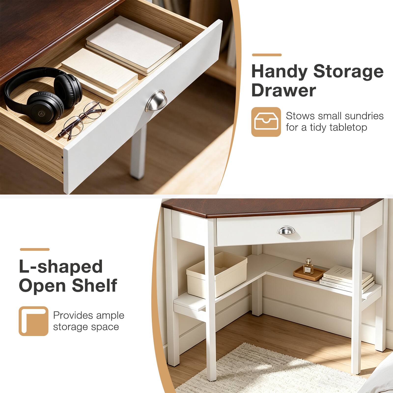 Handy Storage Drawer  
Stows small sundries for a tidy tabletop  

L-shaped Open Shelf  
Provides ample storage space