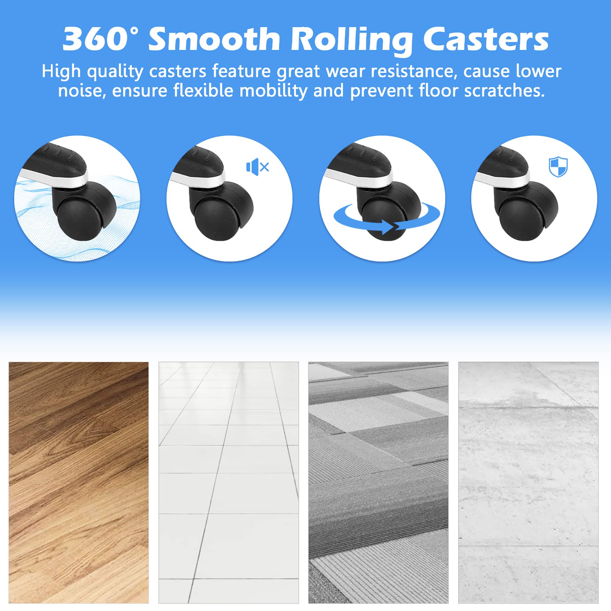 360 Smooth Rolling Casters High quality casters feature great wear resistance, cause lower noise, ensure flexible mobility and prevent floor scratches.