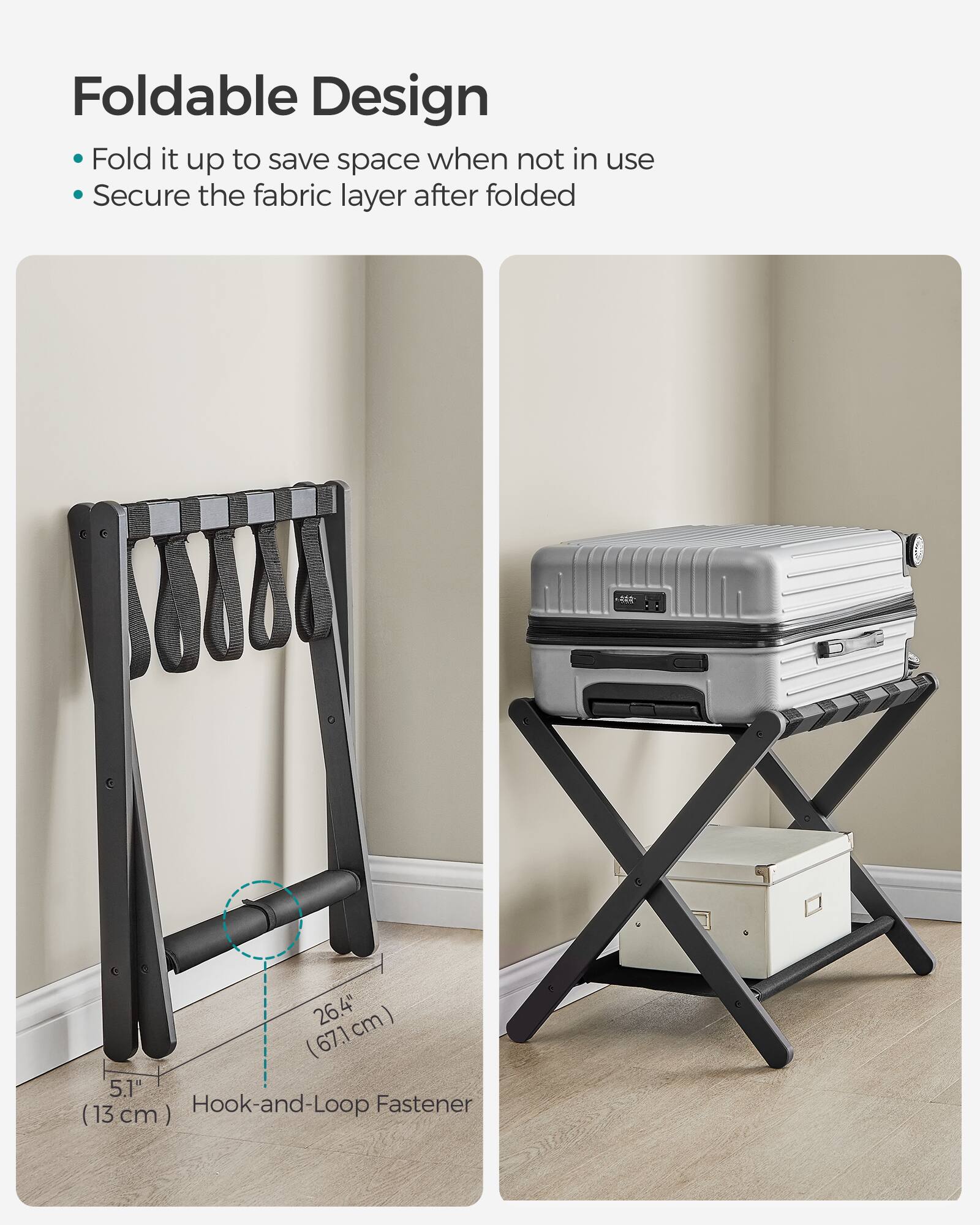 Foldable Design  
- Fold it up to save space when not in use  
- Secure the fabric layer after folded  

26.4" (67.1 cm)  
5.1" (13 cm) Hook-and-Loop Fastener