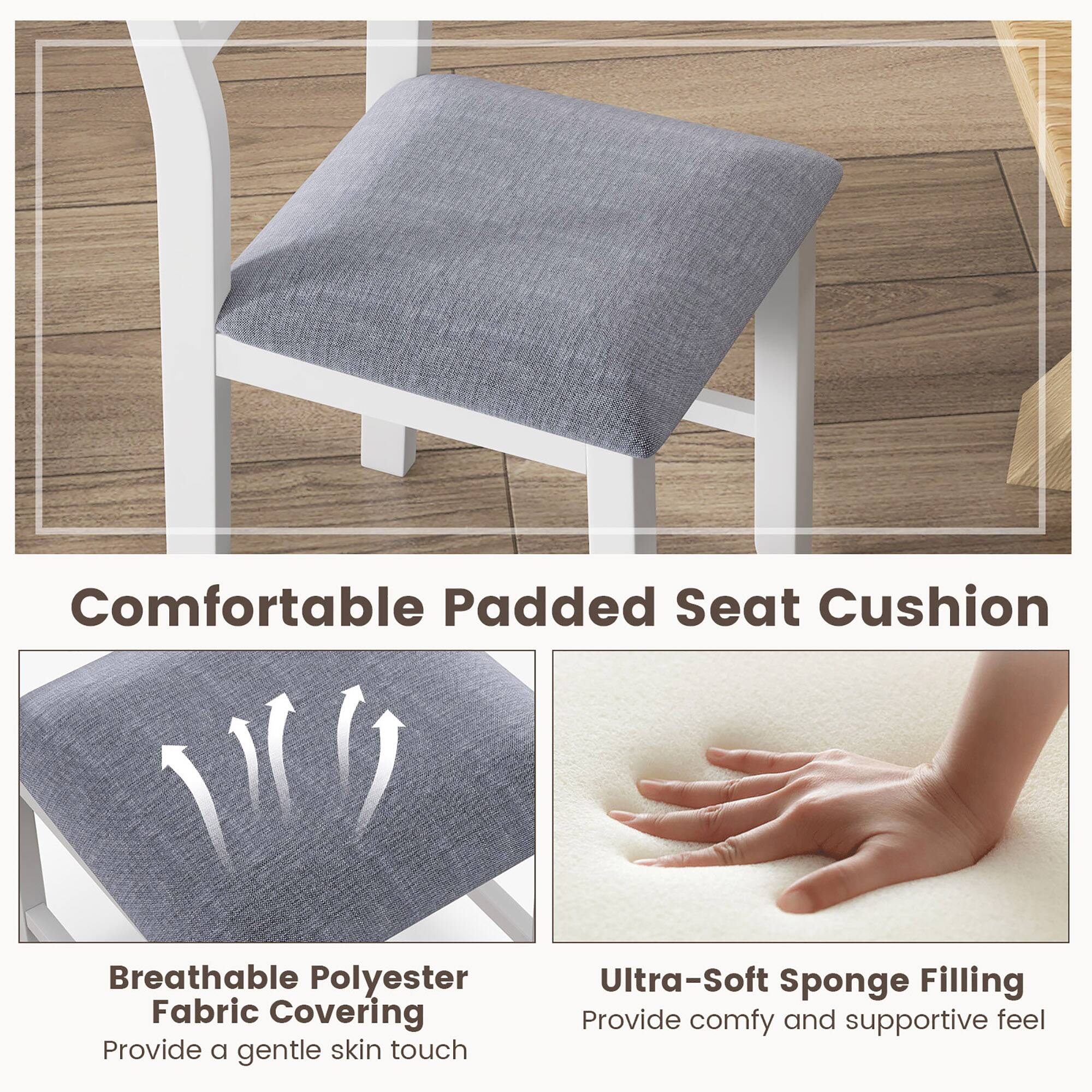 Comfortable Padded Seat Cushion

Breathable Polyester Fabric Covering  
Provide a gentle skin touch

Ultra-Soft Sponge Filling  
Provide comfy and supportive feel