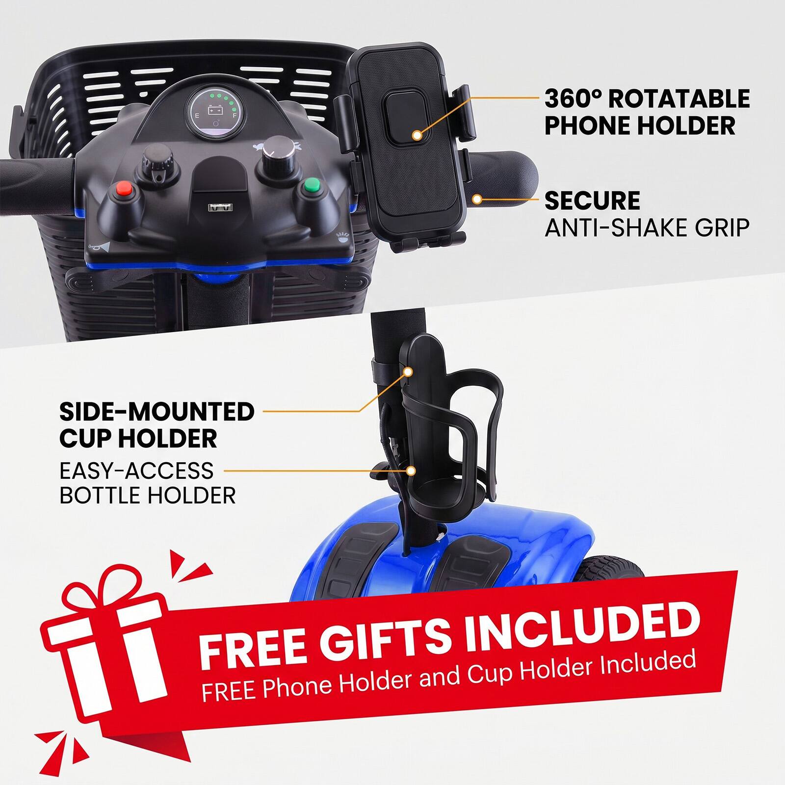 360° ROTATABLE PHONE HOLDER  
SECURE ANTI-SHAKE GRIP  
SIDE-MOUNTED CUP HOLDER  
EASY-ACCESS BOTTLE HOLDER  
FREE GIFTS INCLUDED  
FREE Phone Holder and Cup Holder Included
