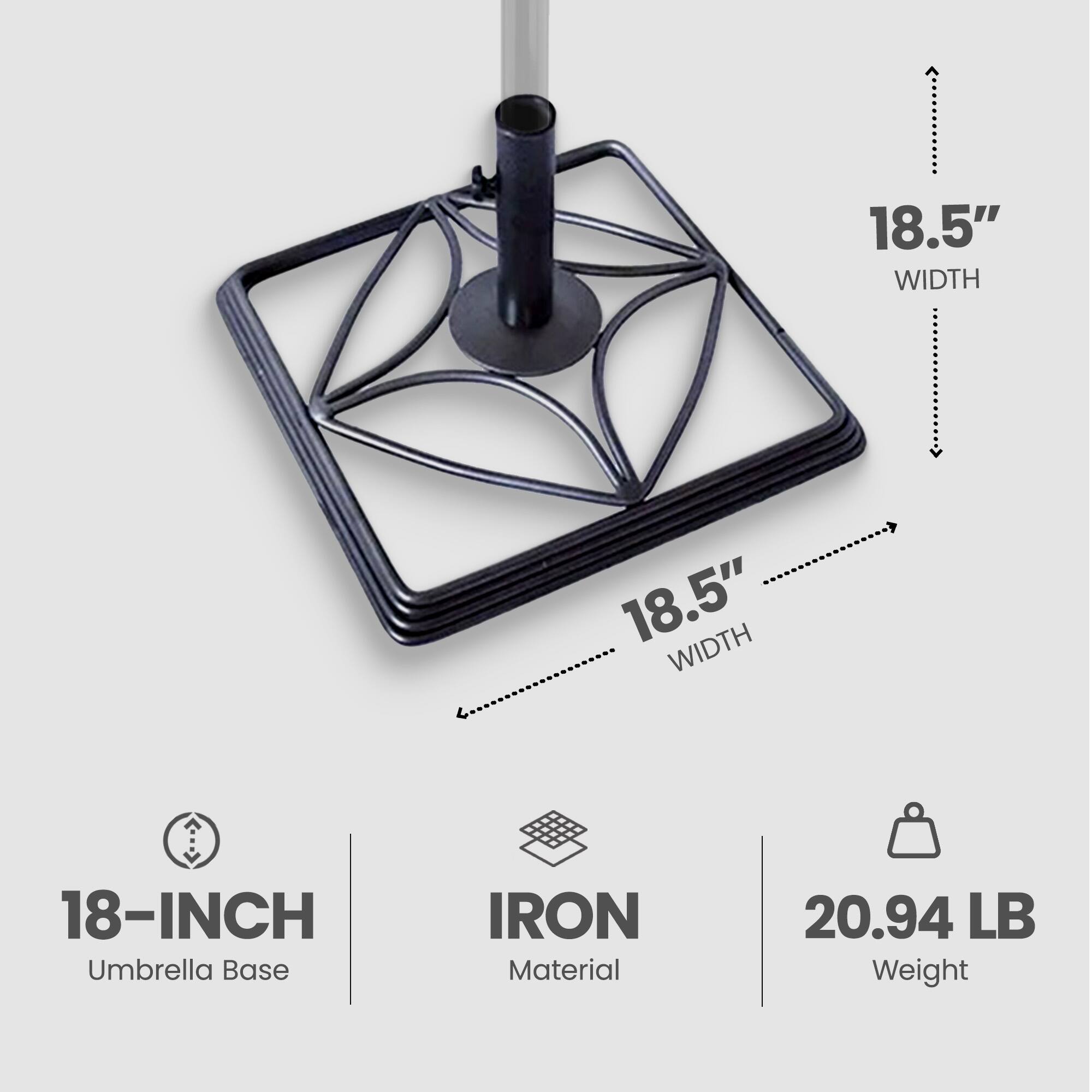 18.5" WIDTH  
18.5" WIDTH  
18-INCH Umbrella Base  
IRON Material  
20.94 LB Weight