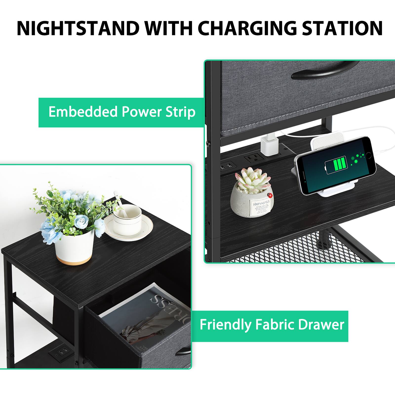NIGHTSTAND WITH CHARGING STATION

Embedded Power Strip

Friendly Fabric Drawer