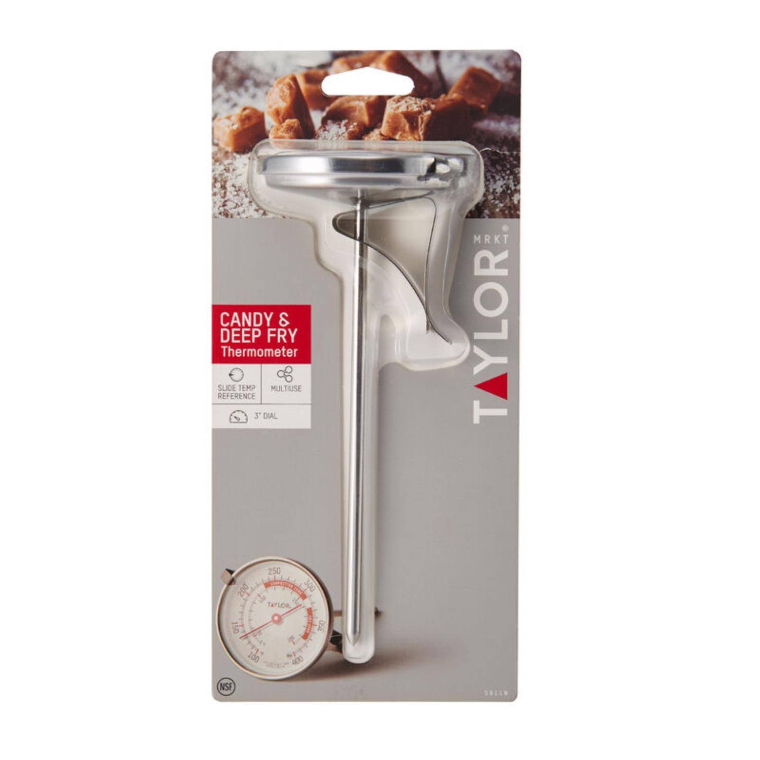 Candy & Deep Fry Thermometer  
Slide Temp Reference  
Multiuse  
3 Dial  
MRKT TAYLOR  
250 500 300  
HTAYLOR  
150 350 - 200 400  
NSF