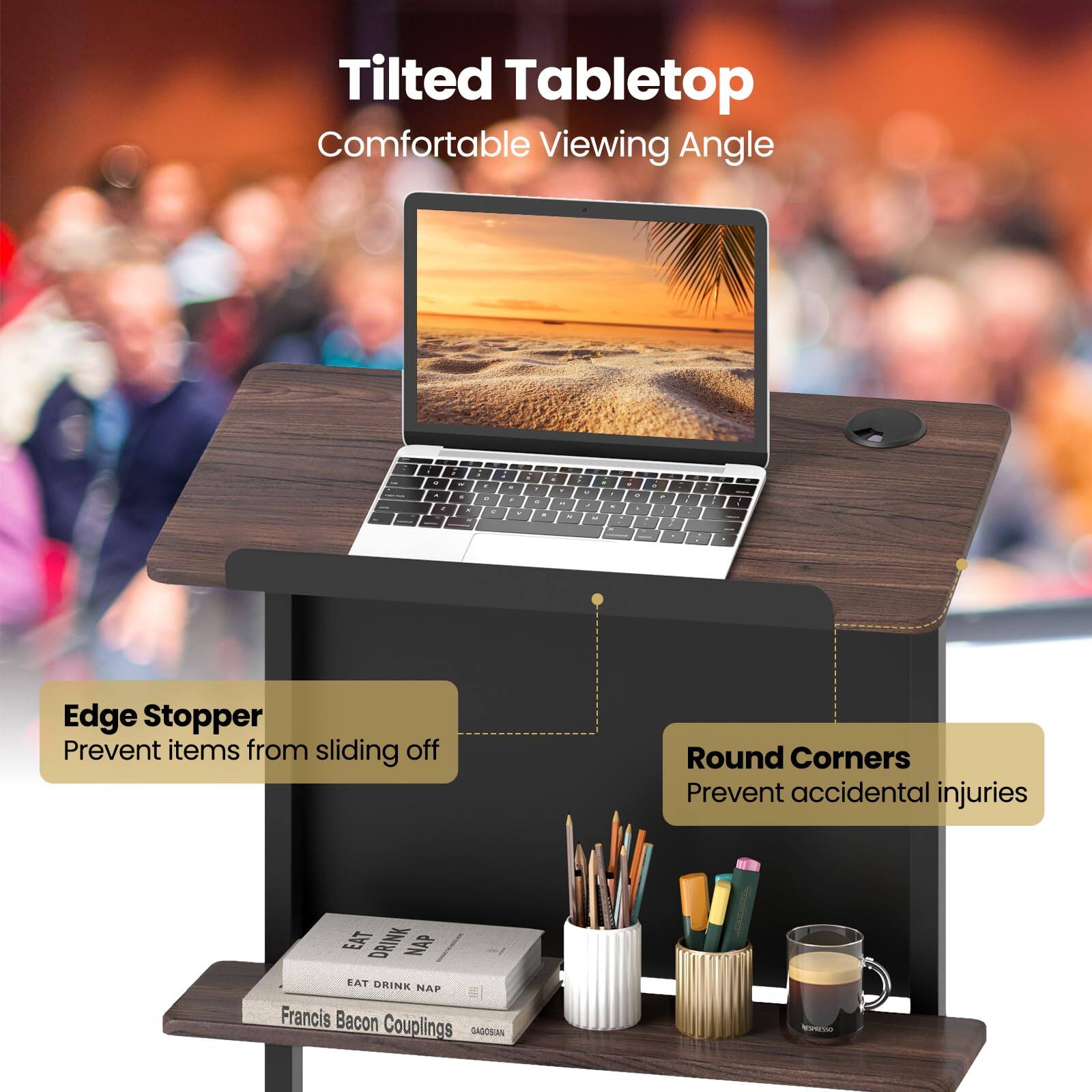 Tilted Tabletop  
Comfortable Viewing Angle  

Edge Stopper  
Prevent items from sliding off  

Round Corners  
Prevent accidental injuries  

EAT DRINK NAP  
Francis Bacon Couplings