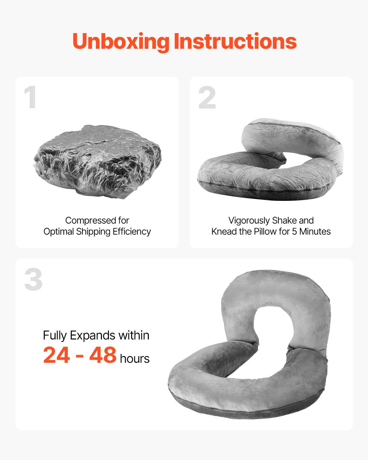 Unboxing Instructions

1. Compressed for Optimal Shipping Efficiency

2. Vigorously Shake and Knead the Pillow for 5 Minutes

3. Fully Expands within 24 - 48 hours