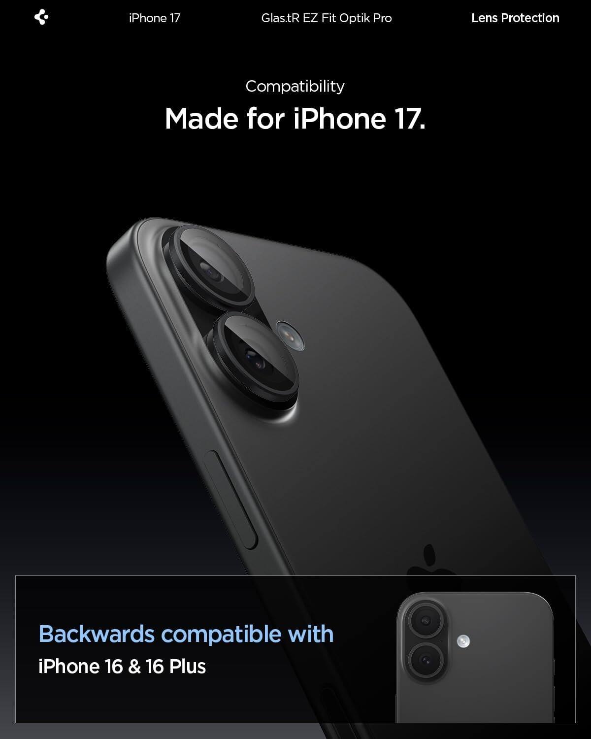 iPhone 17  
Glas.tR EZ Fit Optik Pro  
Lens Protection  

Compatibility  
Made for iPhone 17.  

Backwards compatible with  
iPhone 16 & 16 Plus