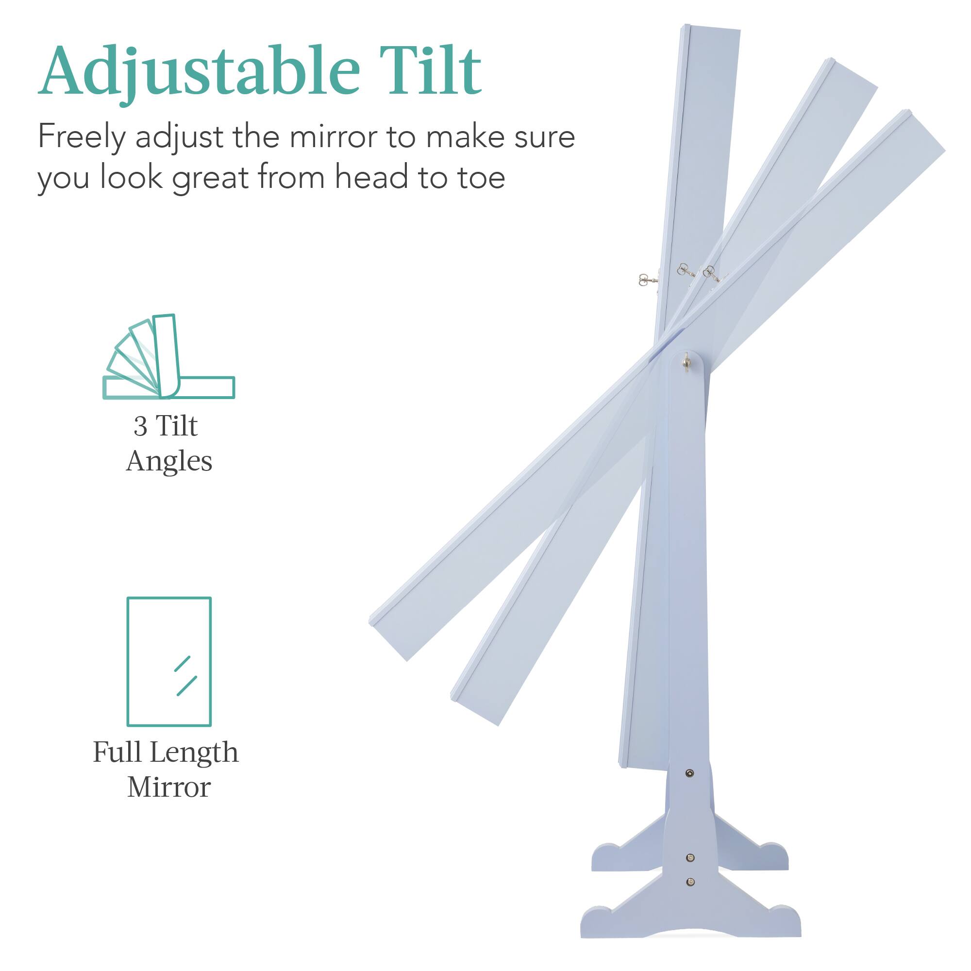Adjustable Tilt: Freely adjust the mirror to make sure you look great from head to toe. 3 Tilt Angles. Full Length Mirror.