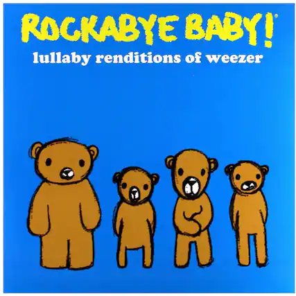 ROCKABYE BABY!
lullaby renditions of weezer