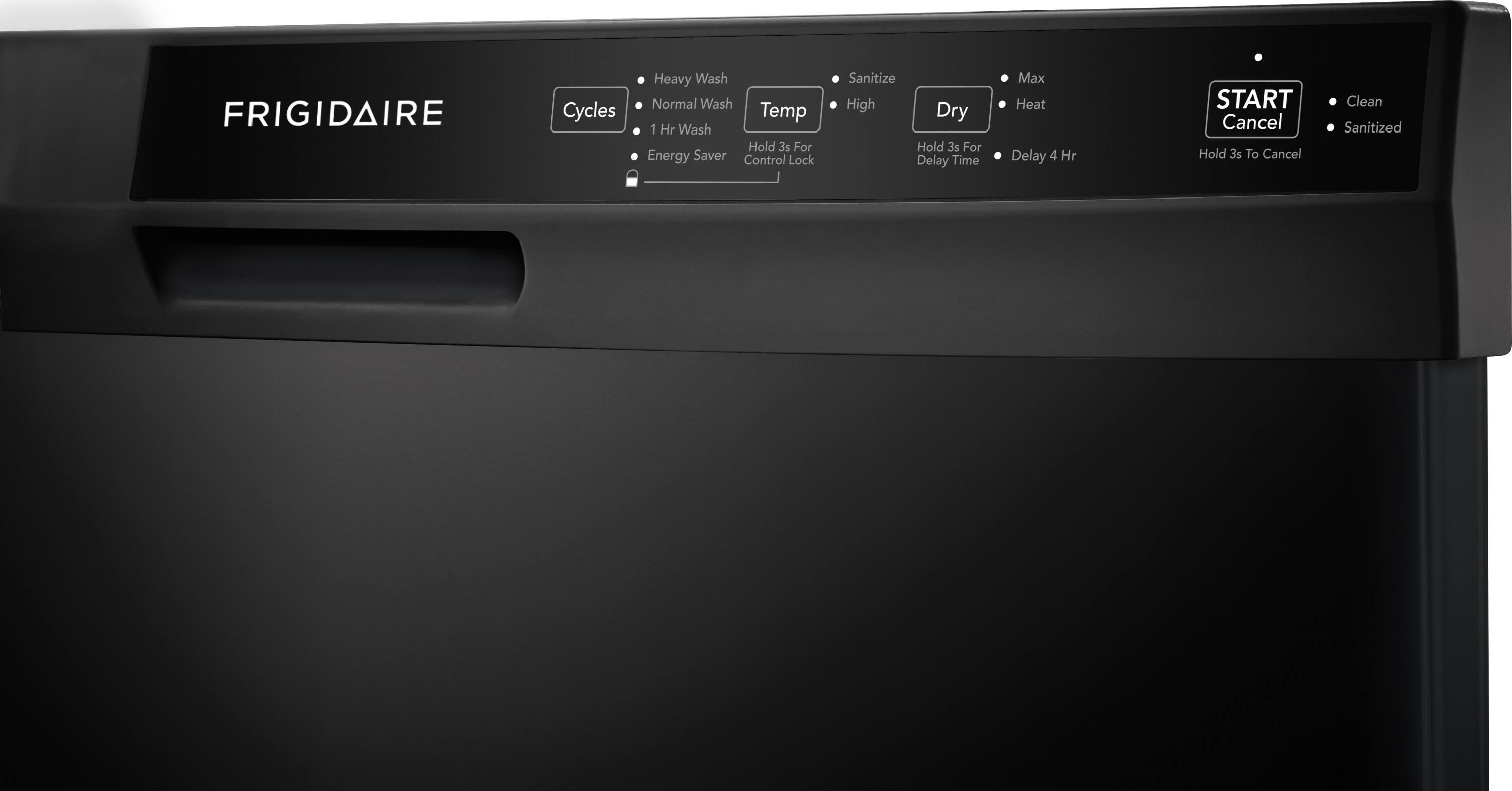 FRIGIDAIRE

Cycles
- Heavy Wash
- Normal Wash
- 1-Hr Wash
- Energy Saver

Temp
- High

Dry
- Max
- Heat

Control Lock

Hold 3s For
- To Cancel
- Clean
- Sanitized

START Cancel

Hold 3s To Cancel