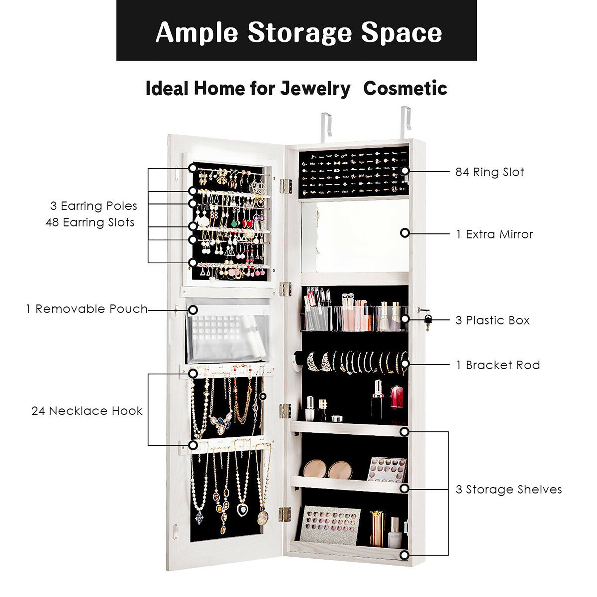 Ample Storage Space Ideal Home for Jewelry Cosmetic: 84 Ring Slot, 3 Earring Poles, 48 Earring Slots, 1 Extra Mirror, 1 Removable Pouch, 3 Plastic Boxes, 1 Bracket Rod, 24 Necklace Hook, 3 Storage Shelves.