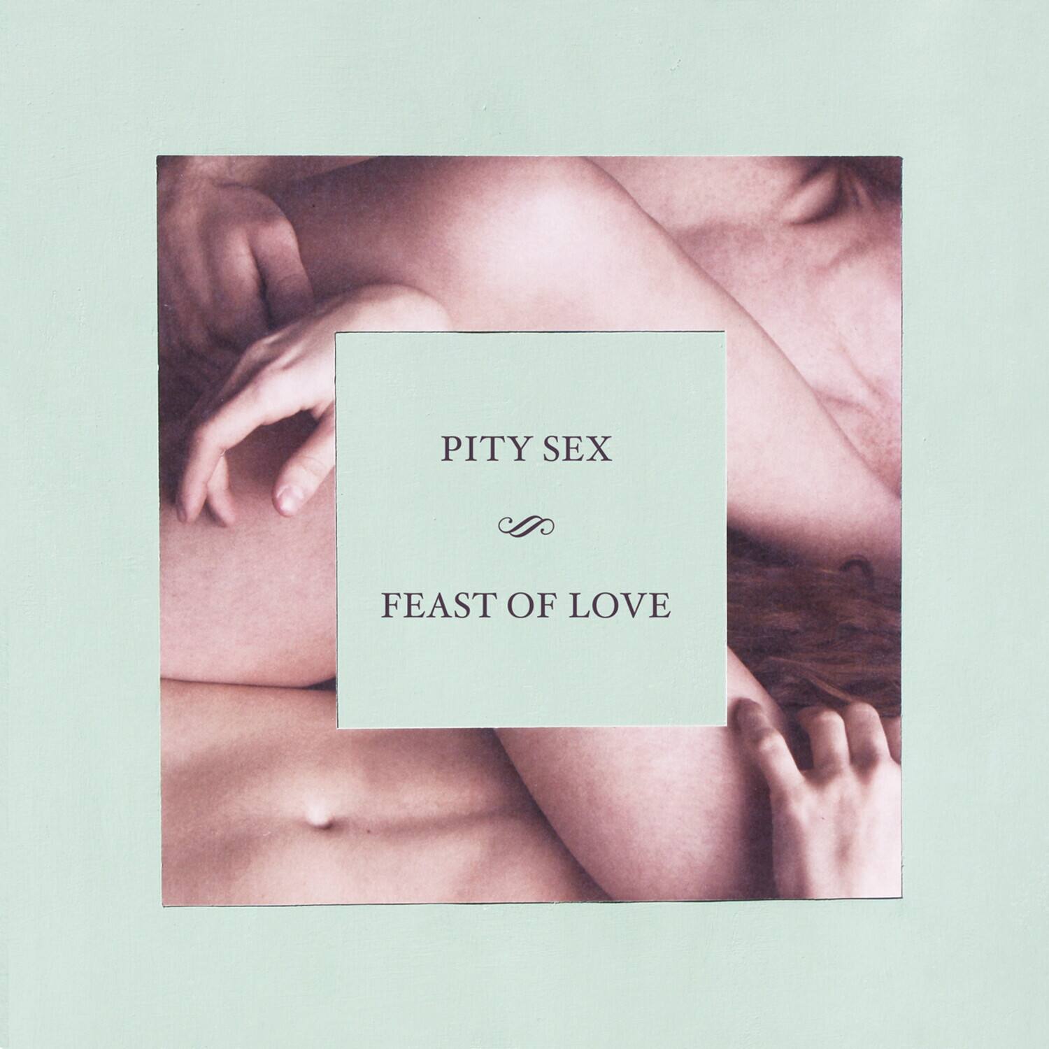 PITY SEX  
FEAST OF LOVE