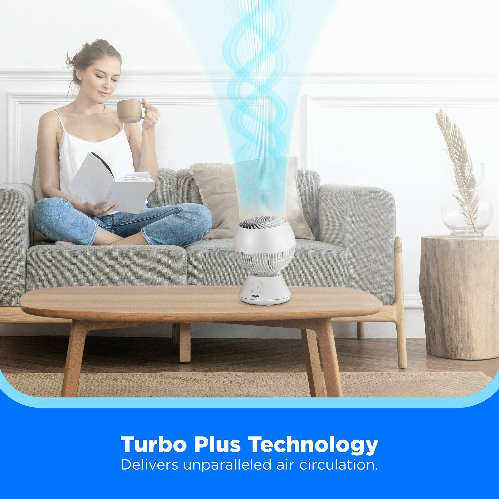 Turbo Plus Technology  
Delivers unparalleled air circulation.