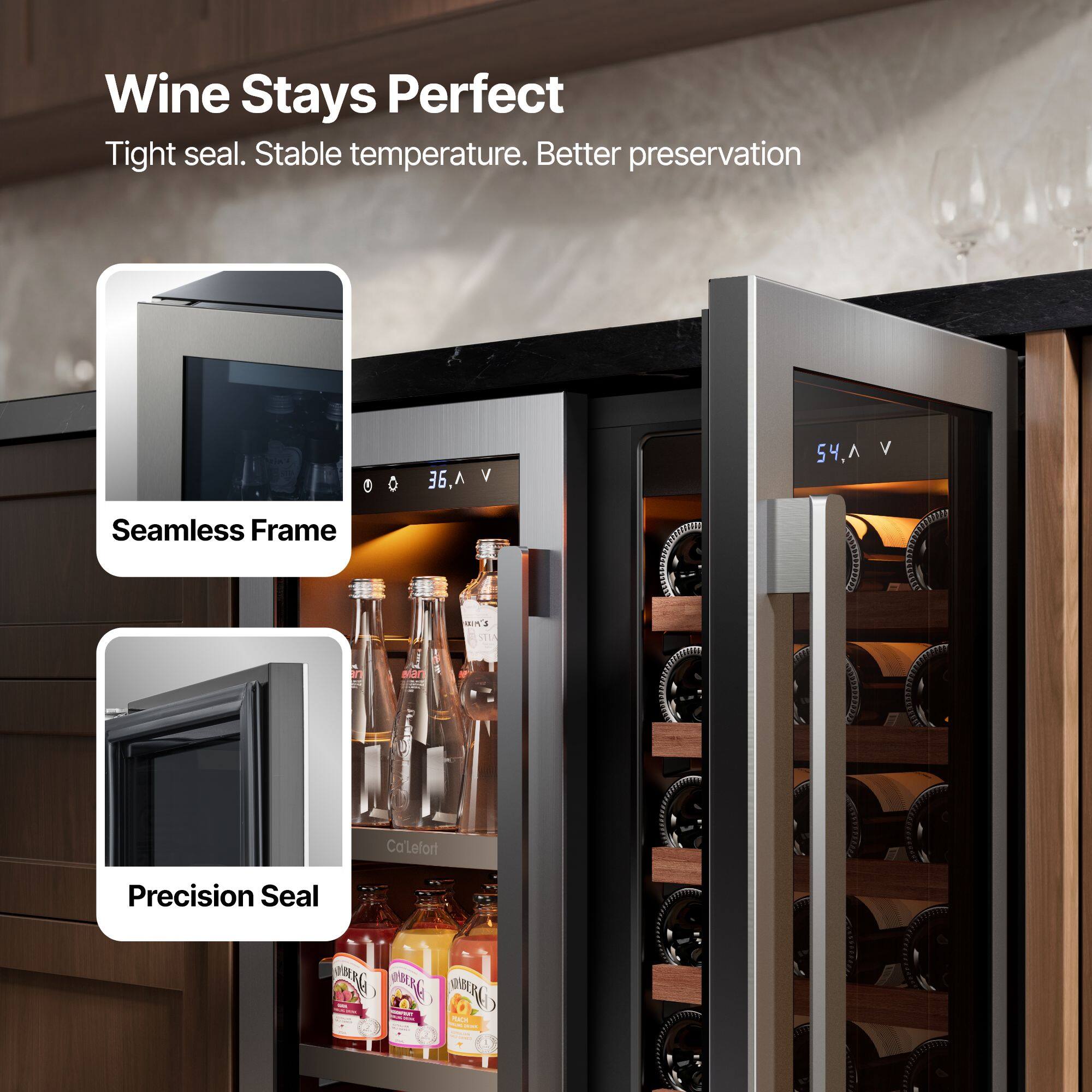 Wine Stays Perfect  
Tight seal. Stable temperature. Better preservation  

Seamless Frame  
Precision Seal  

C 36. V 54. A V