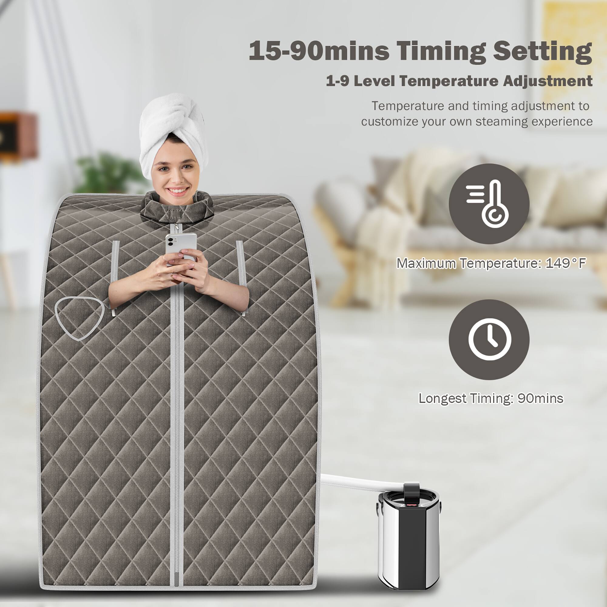15-90mins Timing Setting 1-9 Level Temperature Adjustment Temperature and timing adjustment to customize your own steaming experience Maximum Temperature: 149F Longest Timing: 90mins