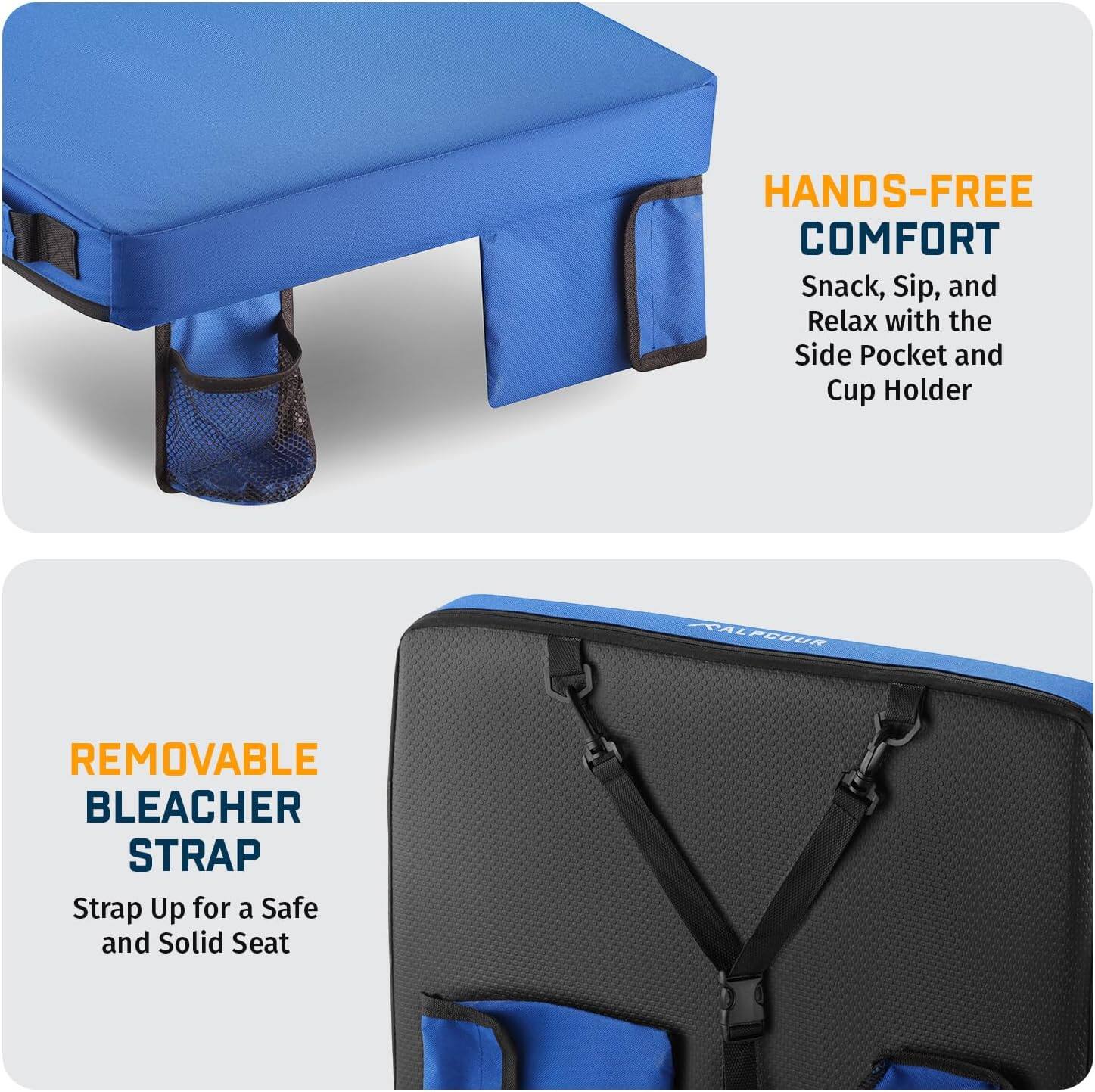 HANDS-FREE COMFORT  
Snack, Sip, and Relax with the Side Pocket and Cup Holder  

REMOVABLE BLEACHER STRAP  
Strap Up for a Safe and Solid Seat