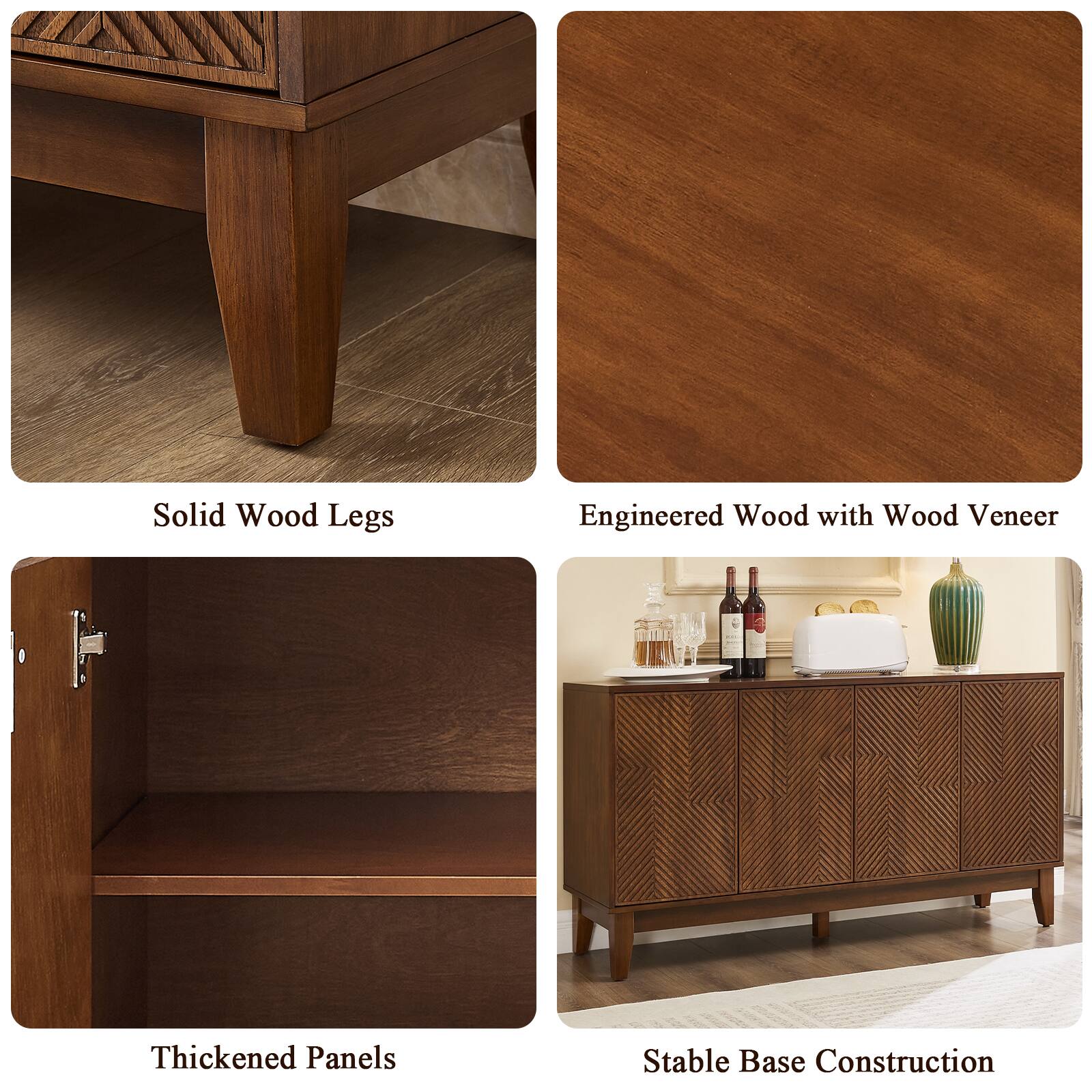 Solid Wood Legs  
Engineered Wood with Wood Veneer  
Thickened Panels  
Stable Base Construction