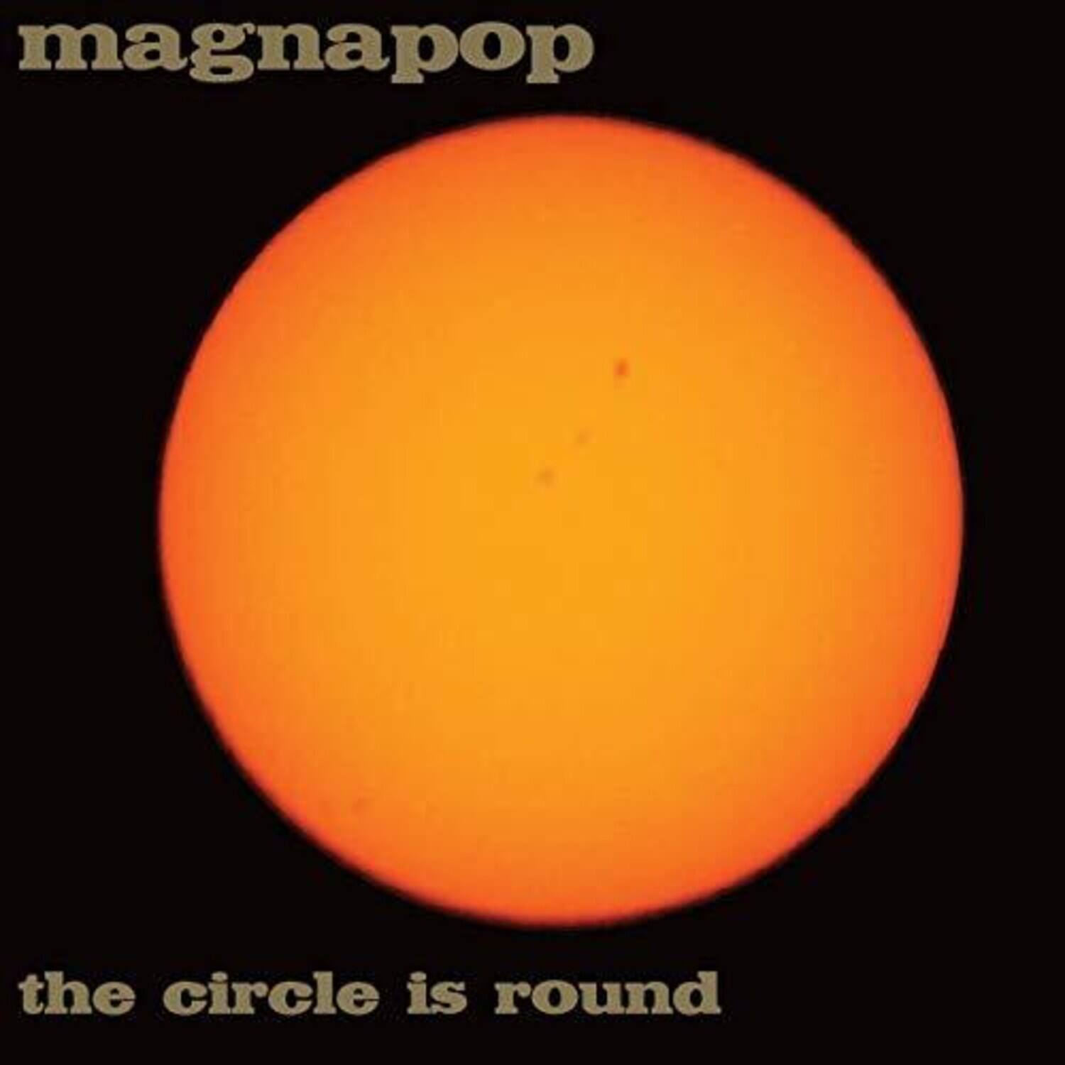 magnapop  
the circle is round