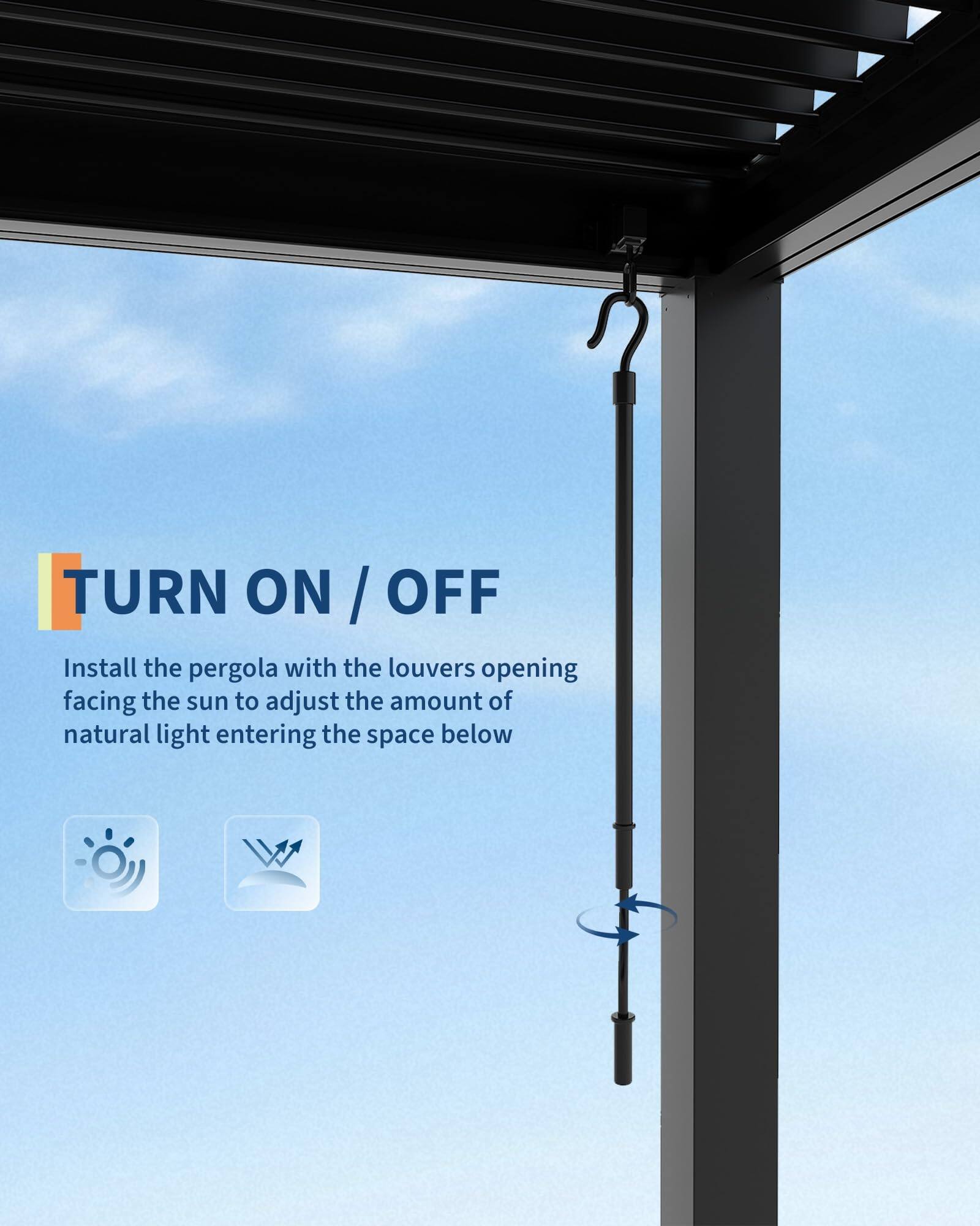 TURN ON / OFF

Install the pergola with the louvers opening facing the sun to adjust the amount of natural light entering the space below