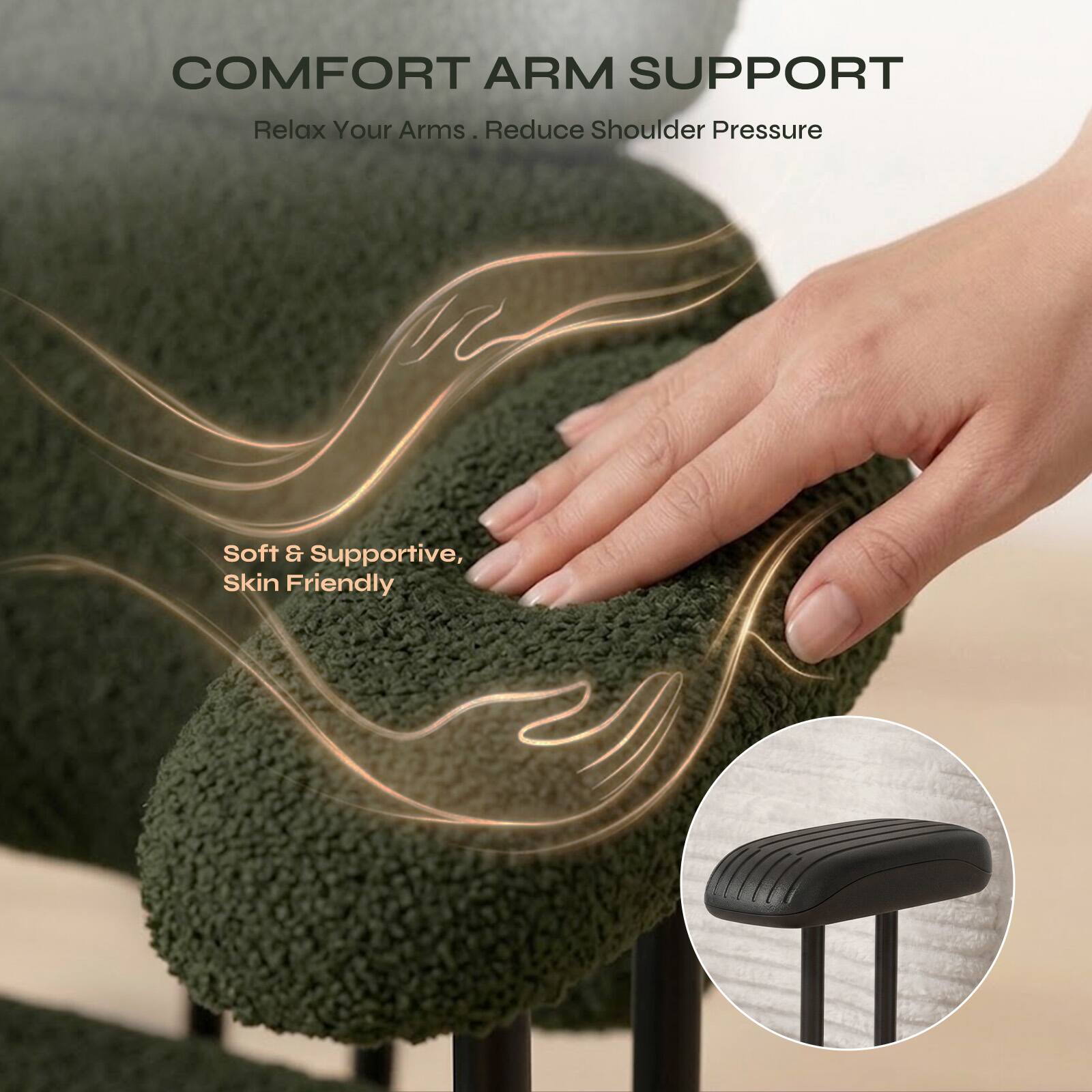 COMFORT ARM SUPPORT  
Relax Your Arms. Reduce Shoulder Pressure  
Soft & Supportive, Skin Friendly