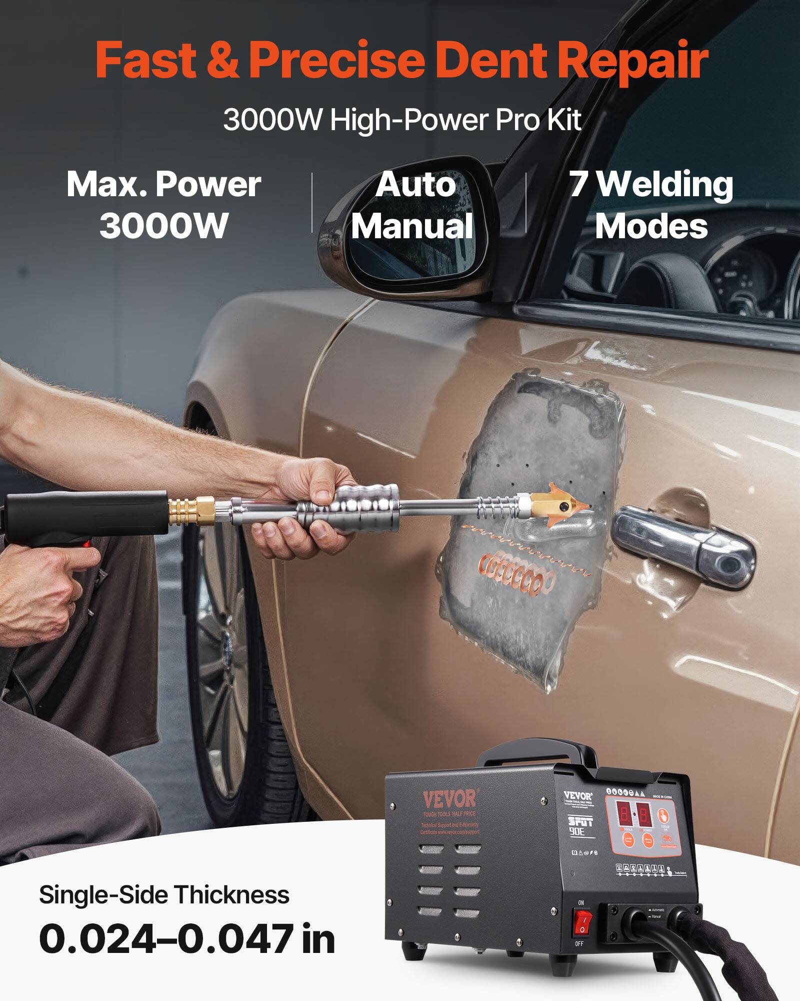 Fast & Precise Dent Repair  
3000W High-Power Pro Kit  
Max. Power 3000W  
Auto Manual  
7 Welding Modes  

VEVOR TOUCH TOOLS VU FREE Electrical Ribority  

VEVOR YY80000 - SPOT 90E  
Single-Side Thickness 0.024-0.047 in  

BASSE ON / OFF