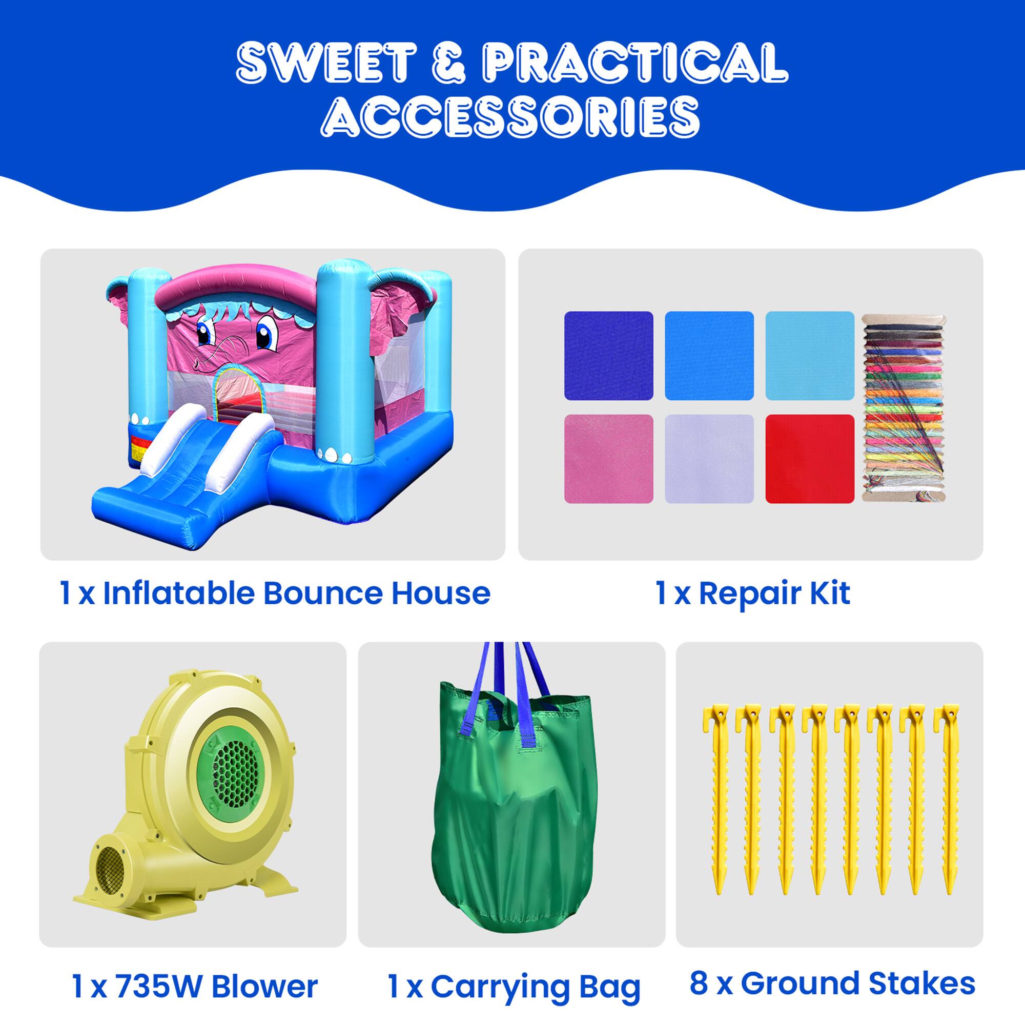 SWEET & PRACTICAL ACCESSORIES

1 x Inflatable Bounce House

1 x Repair Kit

1 x 735W Blower

1 x Carrying Bag

8 x Ground Stakes