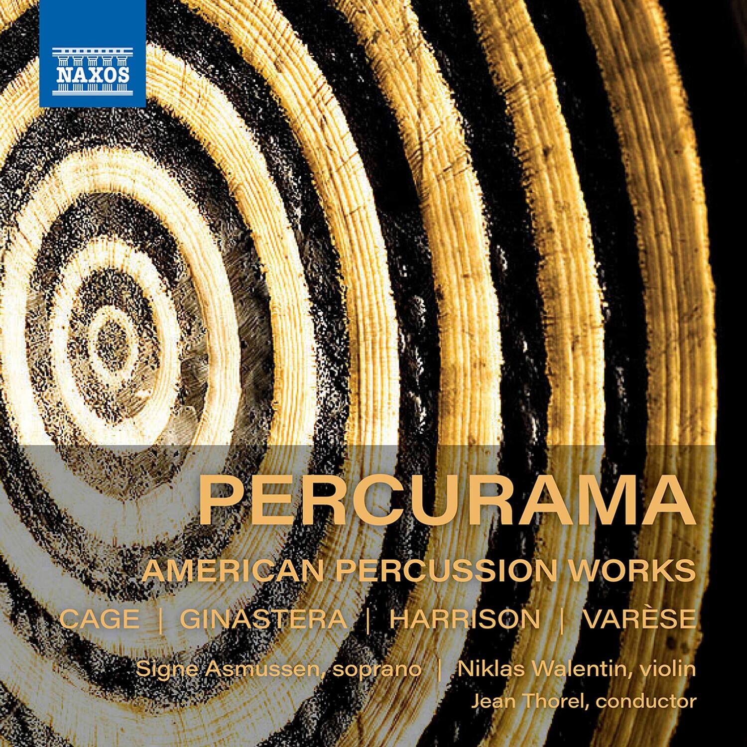 NAXOS

PERCURAMA  
AMERICAN PERCUSSION WORKS  
CAGE | GINASTERA | HARRISON | VARESE  

Signe Asmussen, soprano  
Niklas Walentin, violin  
Jean Thorel, conductor