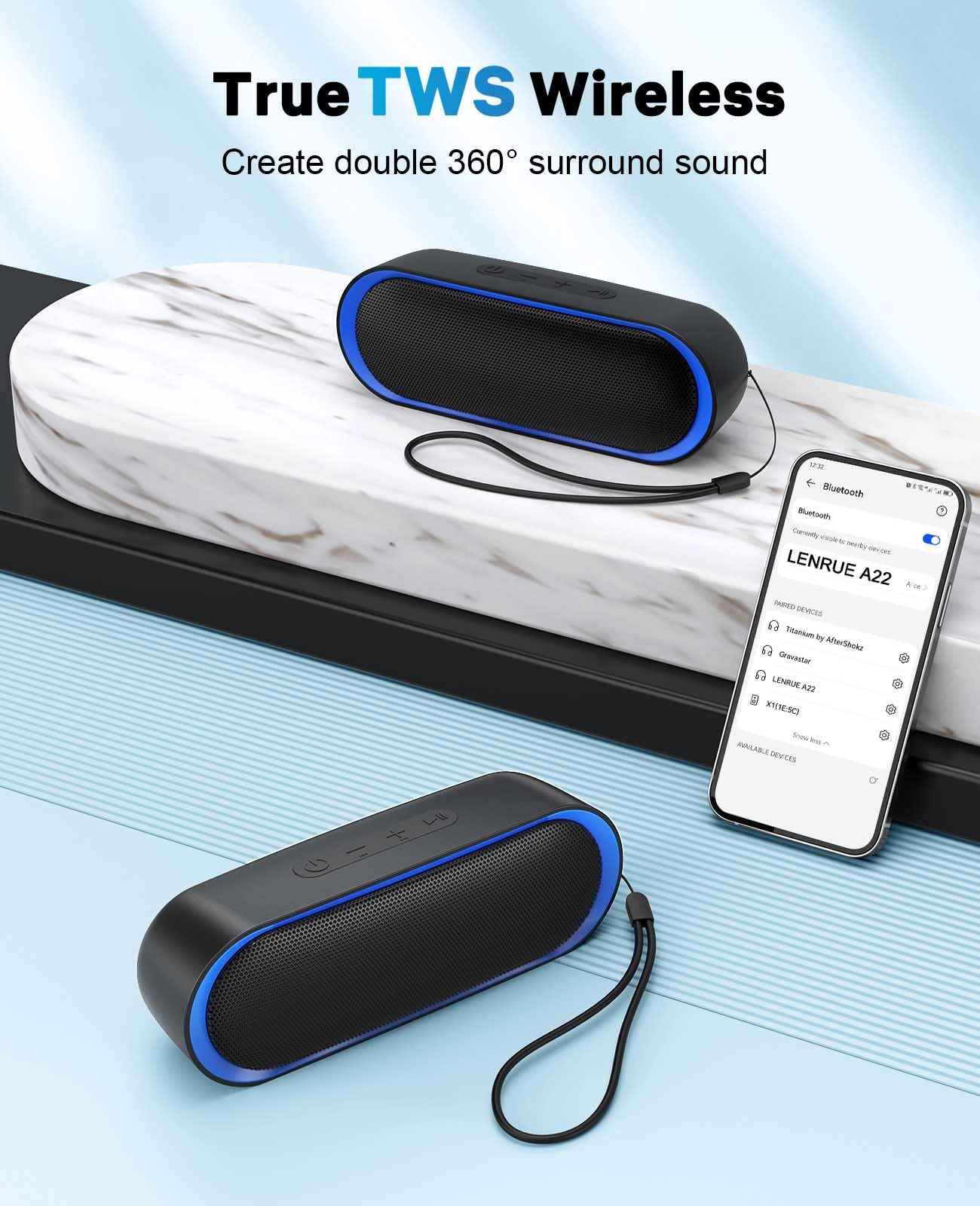 True TWS Wireless  
Create double 360° surround sound  

Bluetooth  
Currently available to pair  

LENRUE A22  

PAIRED DEVICES  
Titanium by AfterShokz  
Granstar  
LENRUE A22  
X11E(SC)  

AVAILABLE DEVICES