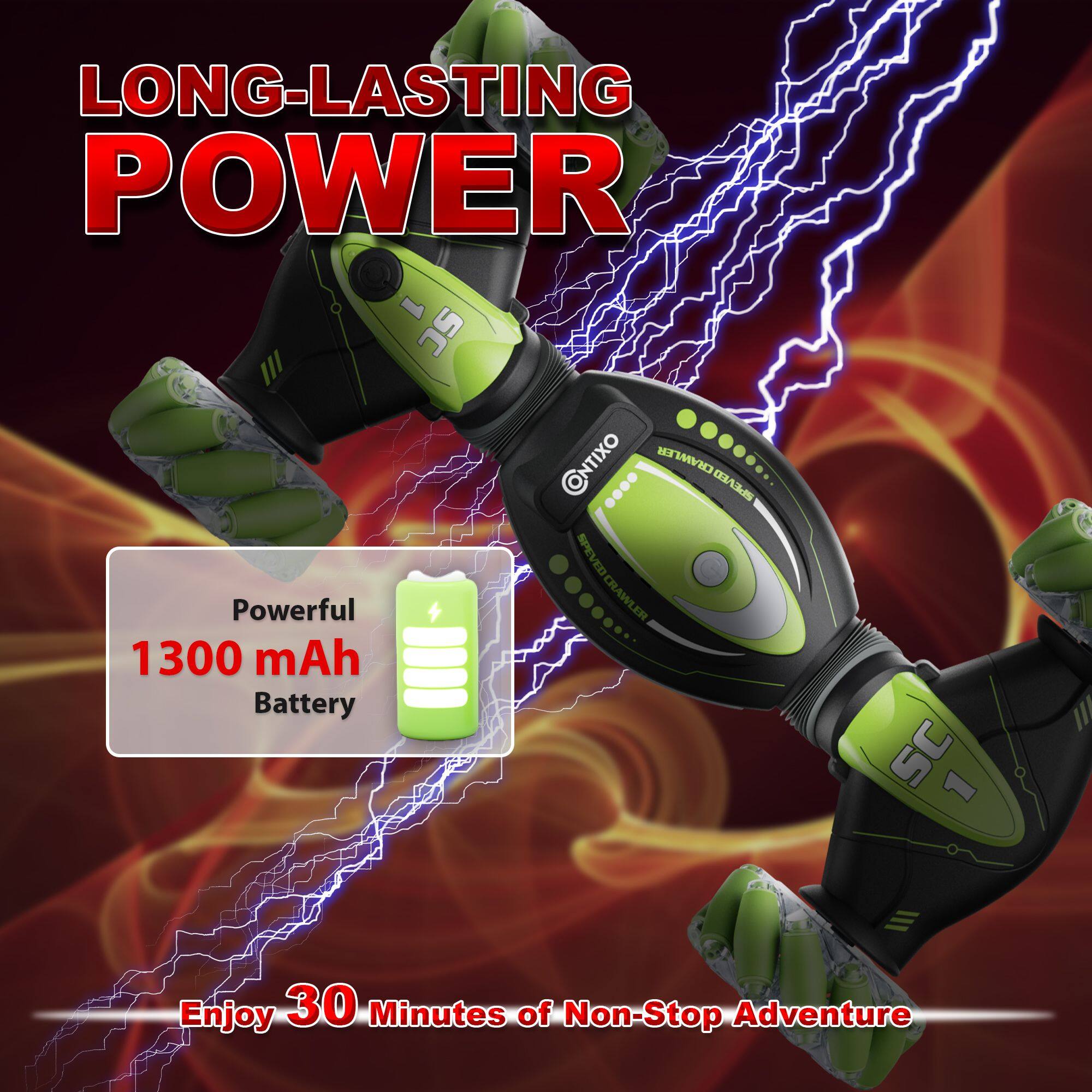 LONG-LASTING POWER

1 SC /// M. CNTIXO WID GALS DDA

Ads a Powerful CRAWL 0 1300 mAh Battery SC

Enjoy 30 Minutes of Non-Stop Adventure