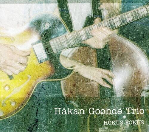 Håkan Goohde Trio  
HOKUS FOKUS